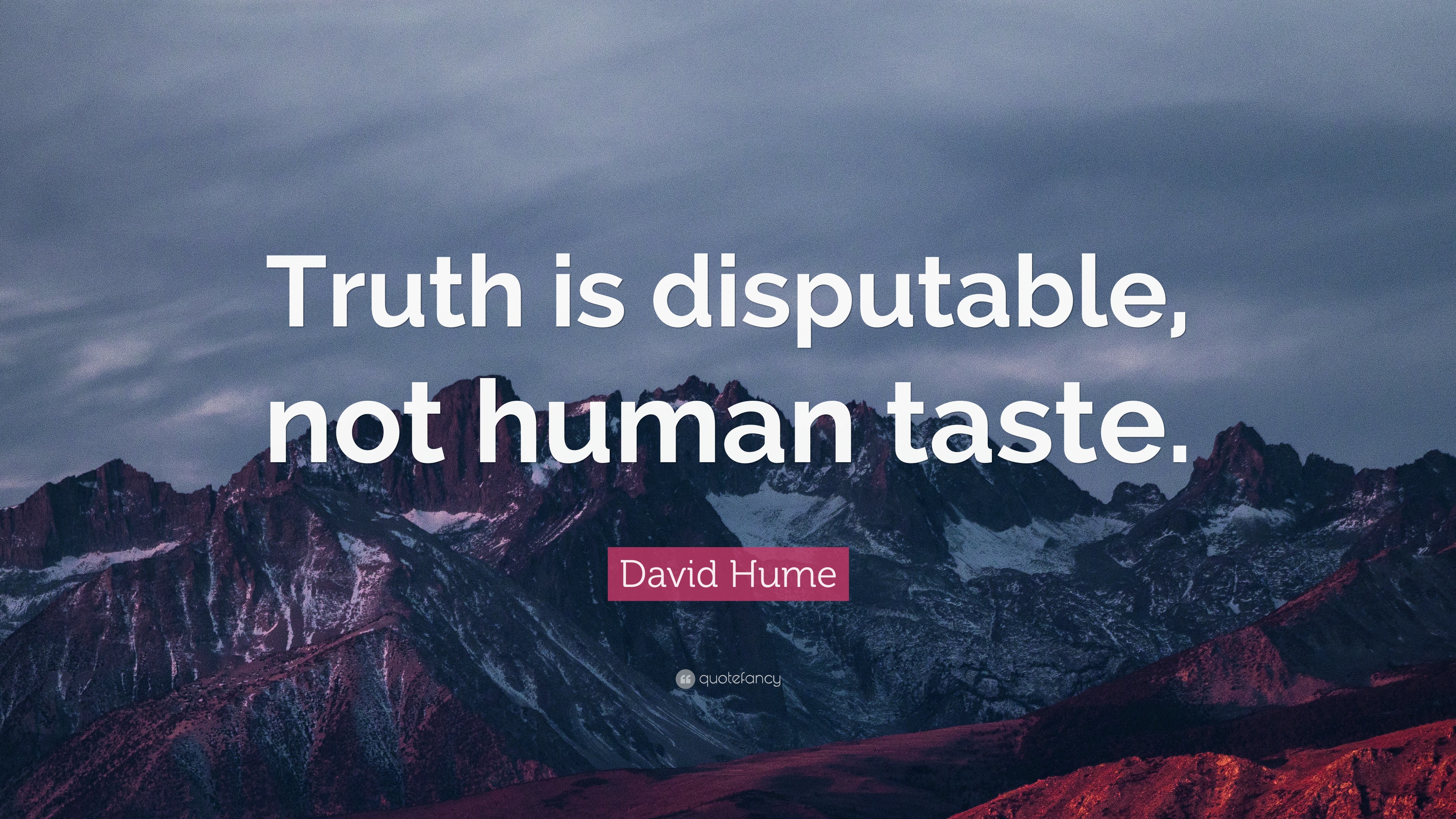 David Hume Quote: “Truth is disputable, not human taste.”
