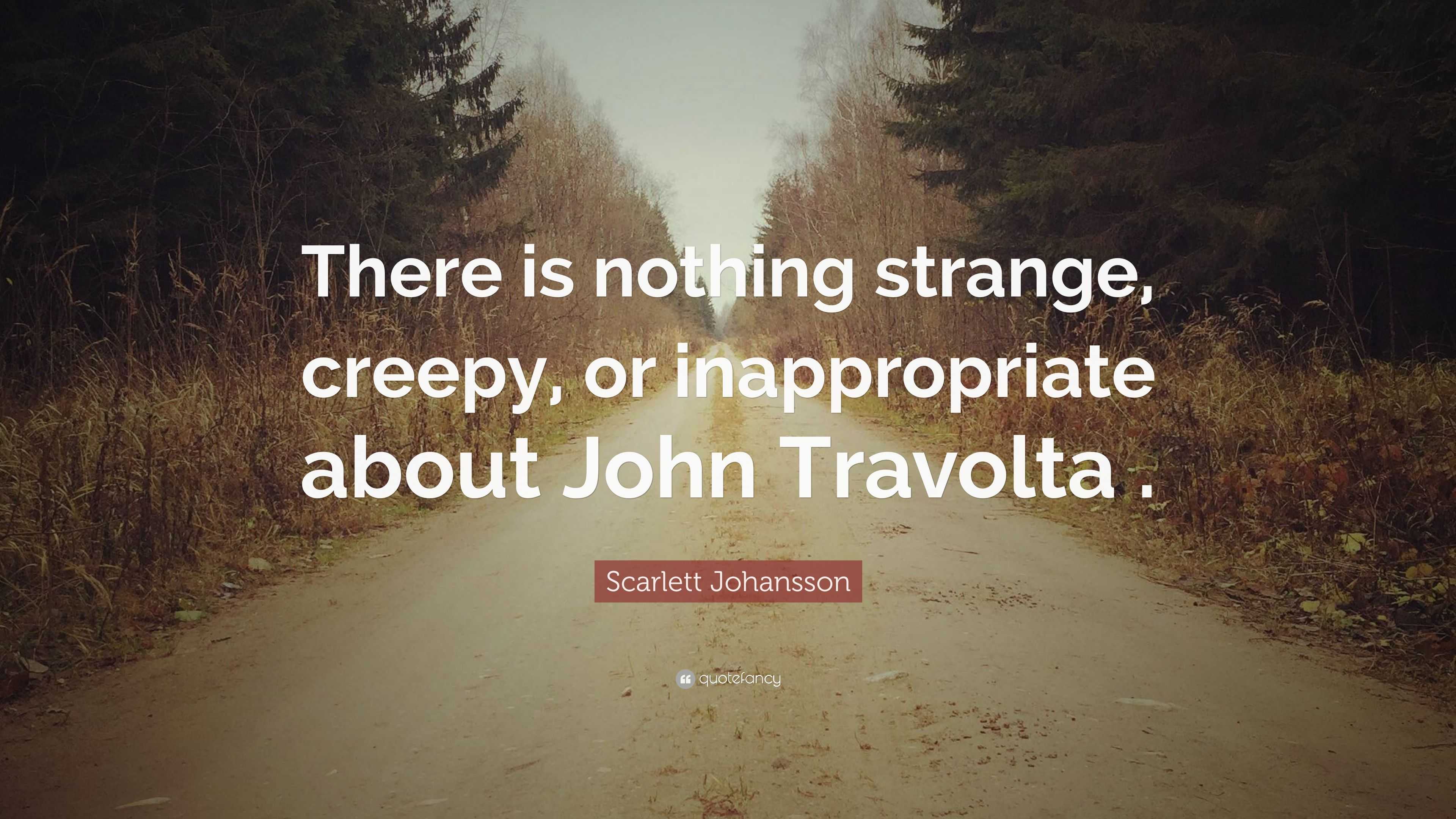 Scarlett Johansson Quote “there Is Nothing Strange Creepy Or Inappropriate About John Travolta 8793