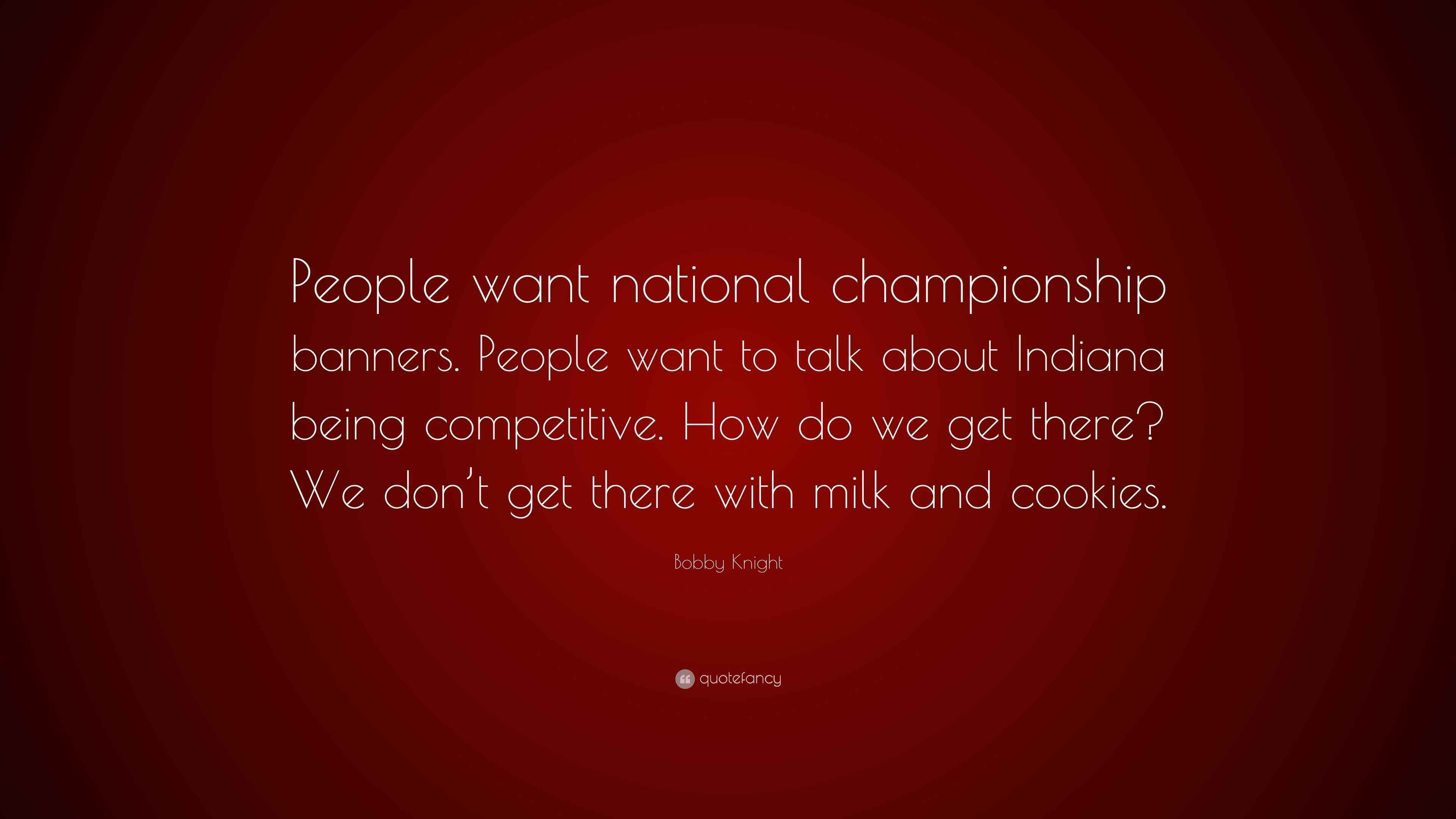 Bobby Knight Quote “People want national championship banners. People