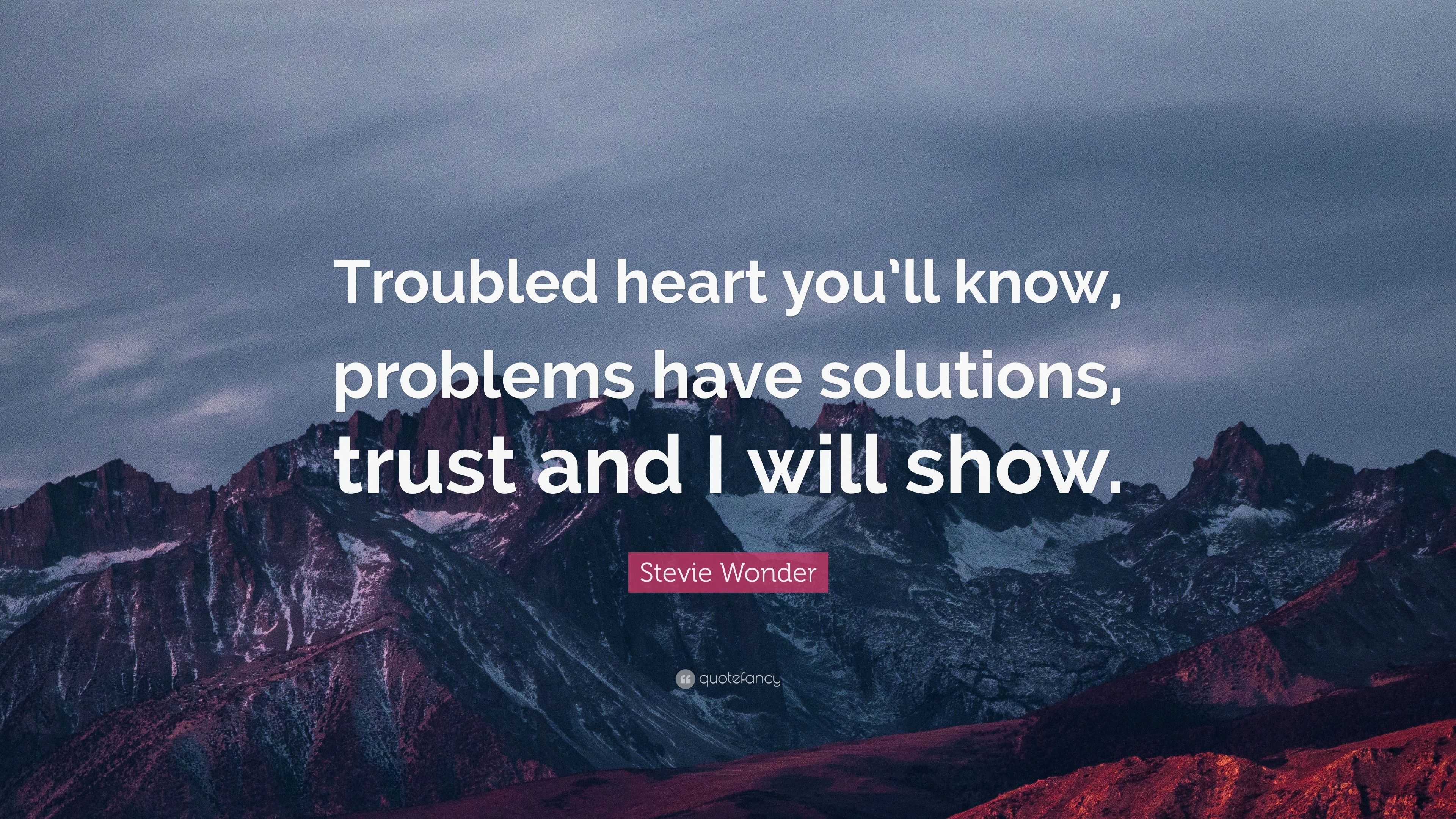 Stevie Wonder Quote: “Troubled heart you’ll know, problems have ...