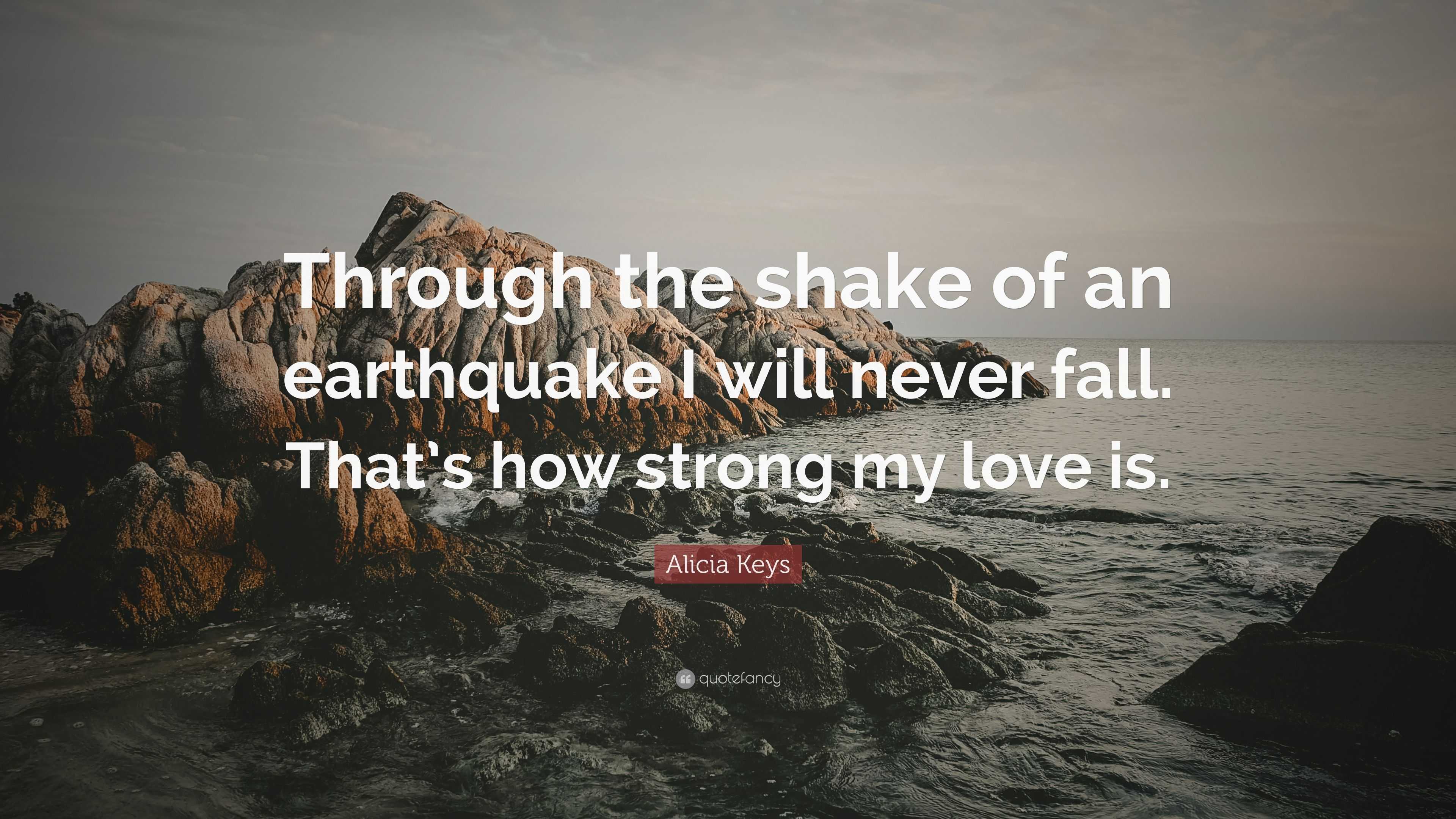 Alicia Keys Quote “through The Shake Of An Earthquake I Will Never Fall That’s How Strong My