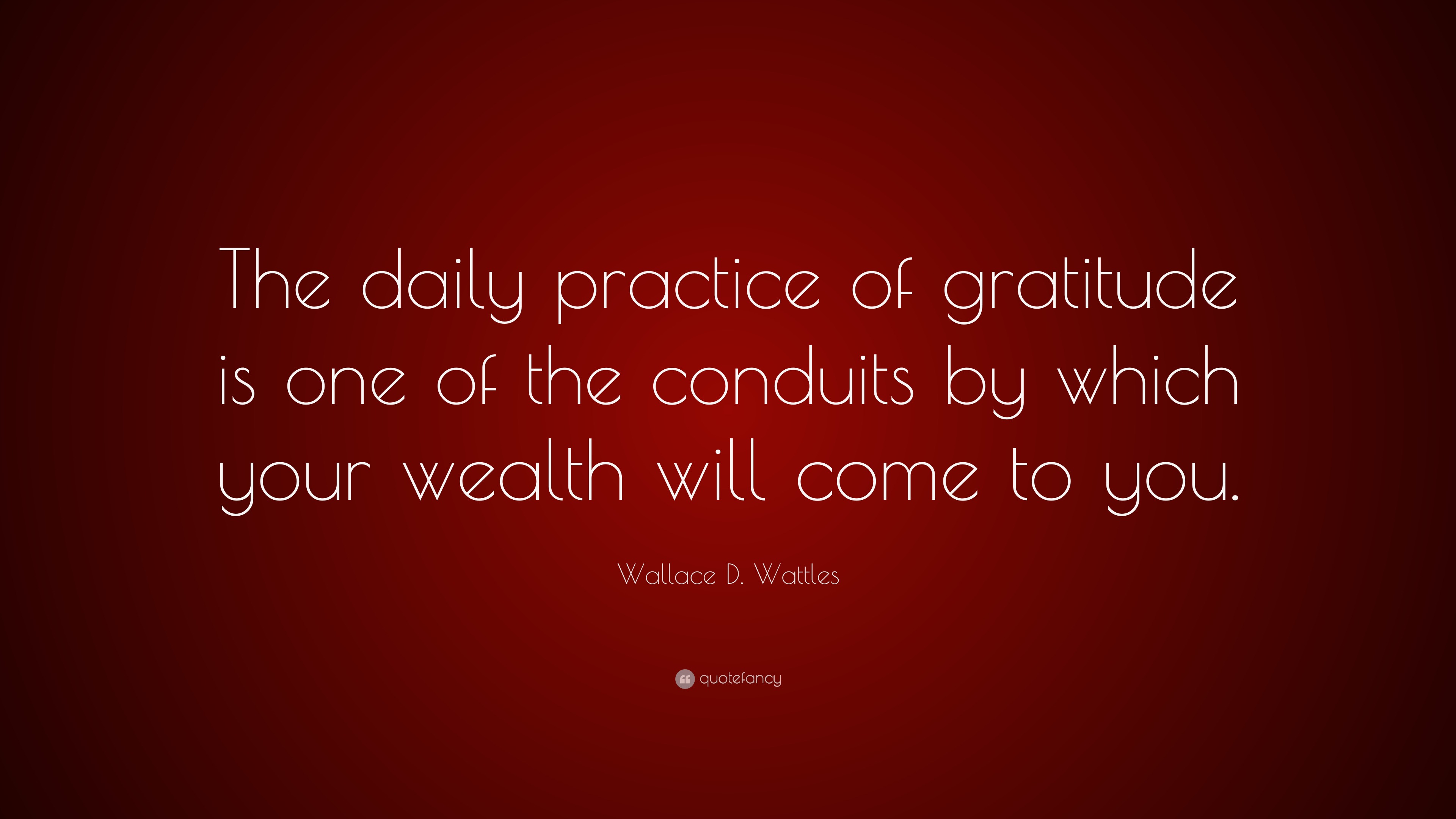 Wallace D. Wattles Quote “The daily practice of gratitude is one of