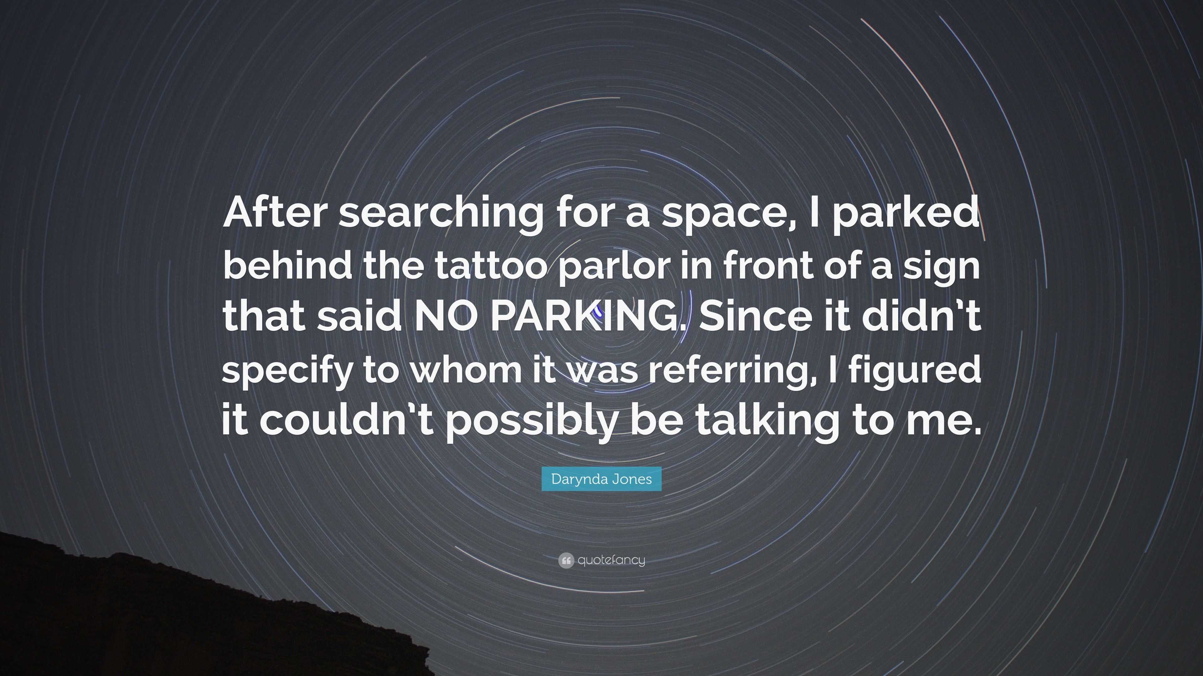Darynda Jones Quote After Searching For A Space I Parked Behind The Tattoo Parlor In Front Of A Sign That Said No Parking Since It Didn T 7 Wallpapers Quotefancy