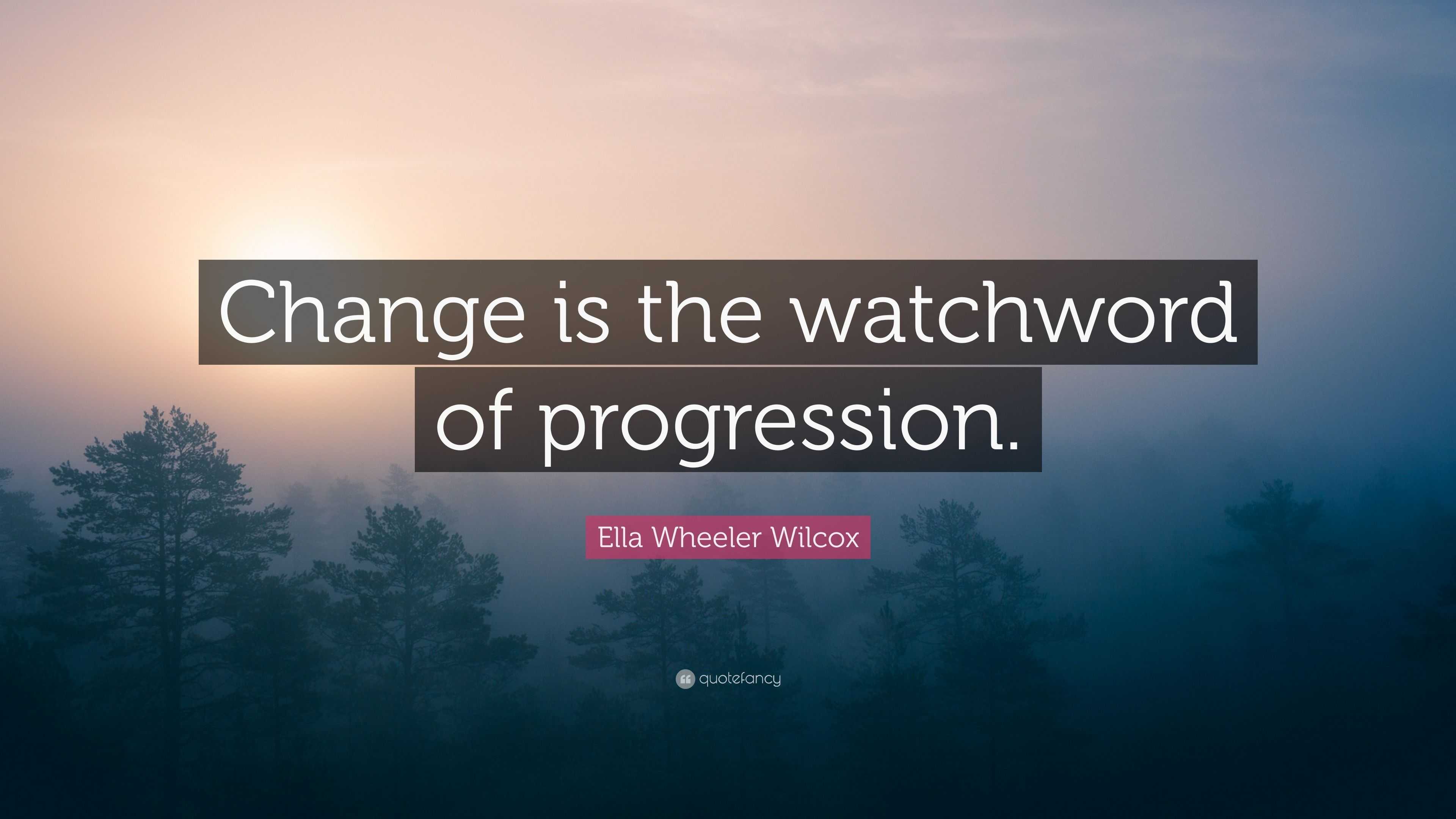 ella-wheeler-wilcox-quote-change-is-the-watchword-of-progression