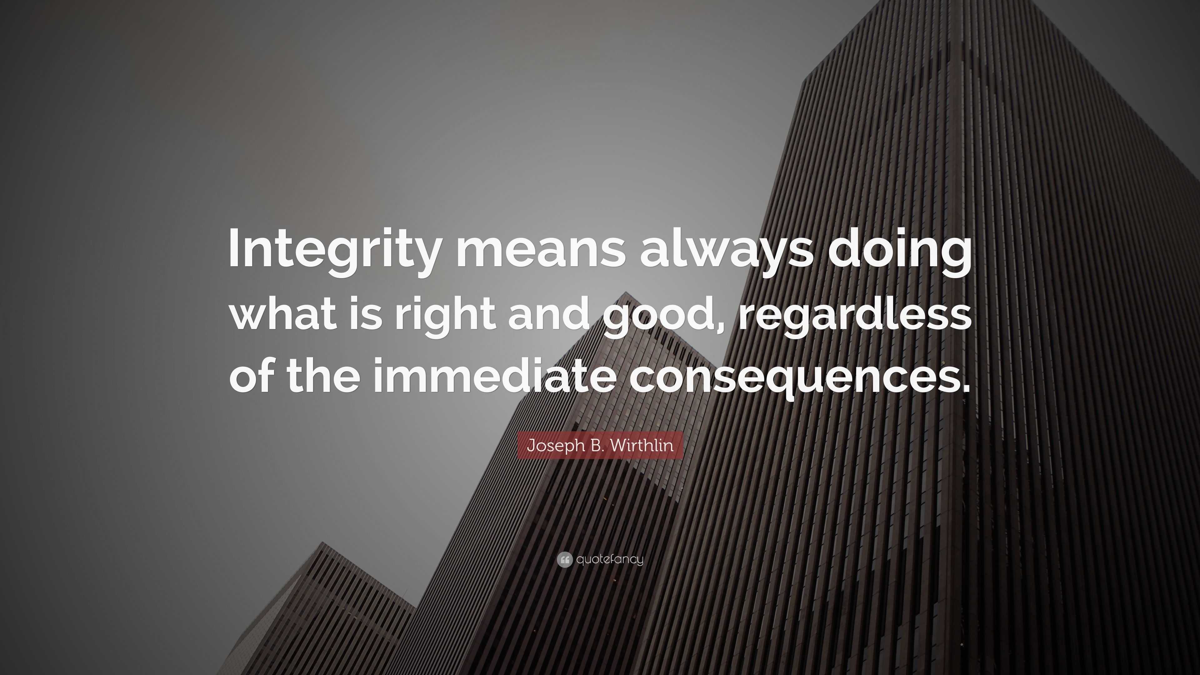 Joseph B. Wirthlin Quote: “Integrity means always doing what is right ...