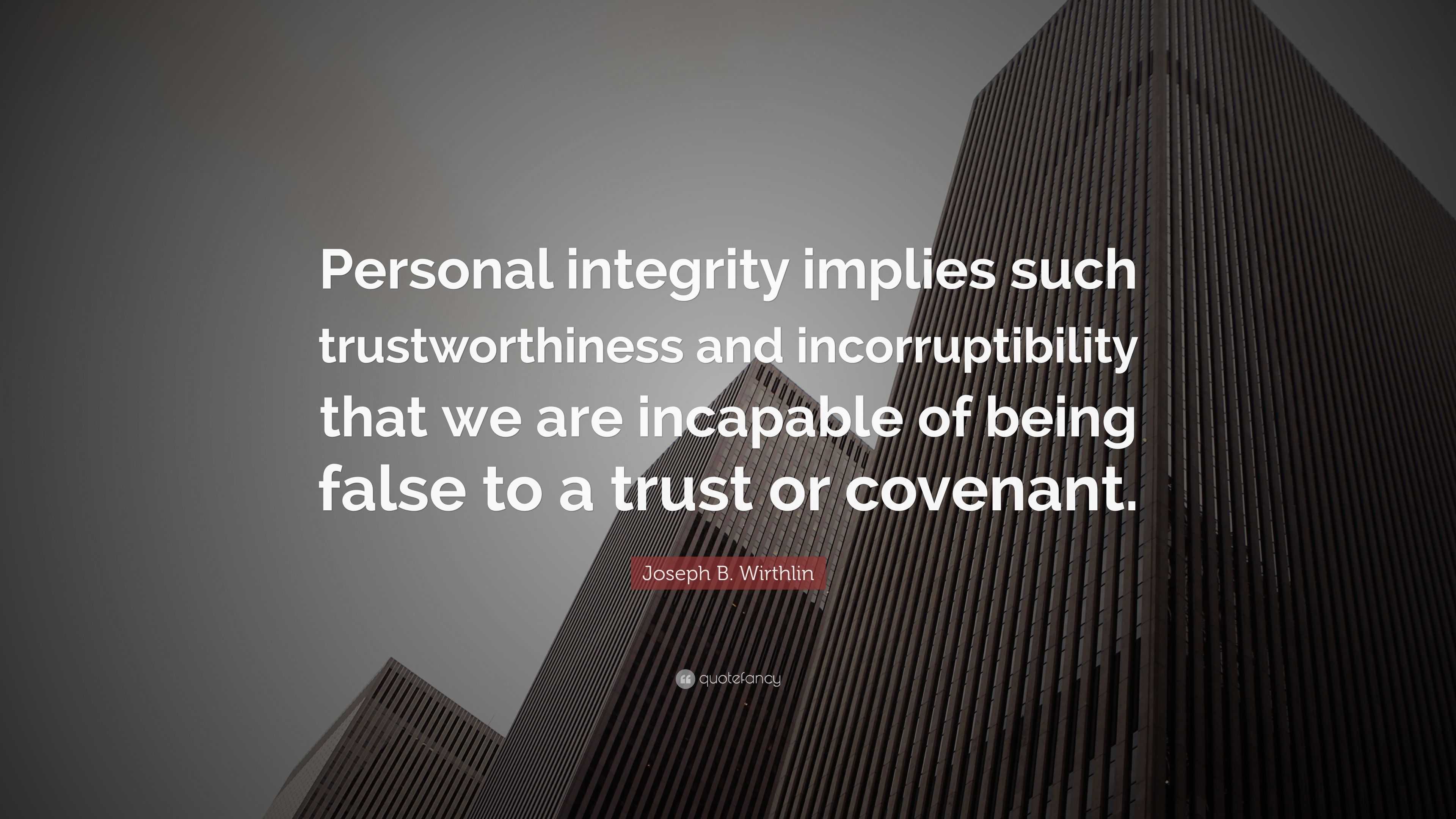 Joseph B. Wirthlin Quote: “Personal integrity implies such ...