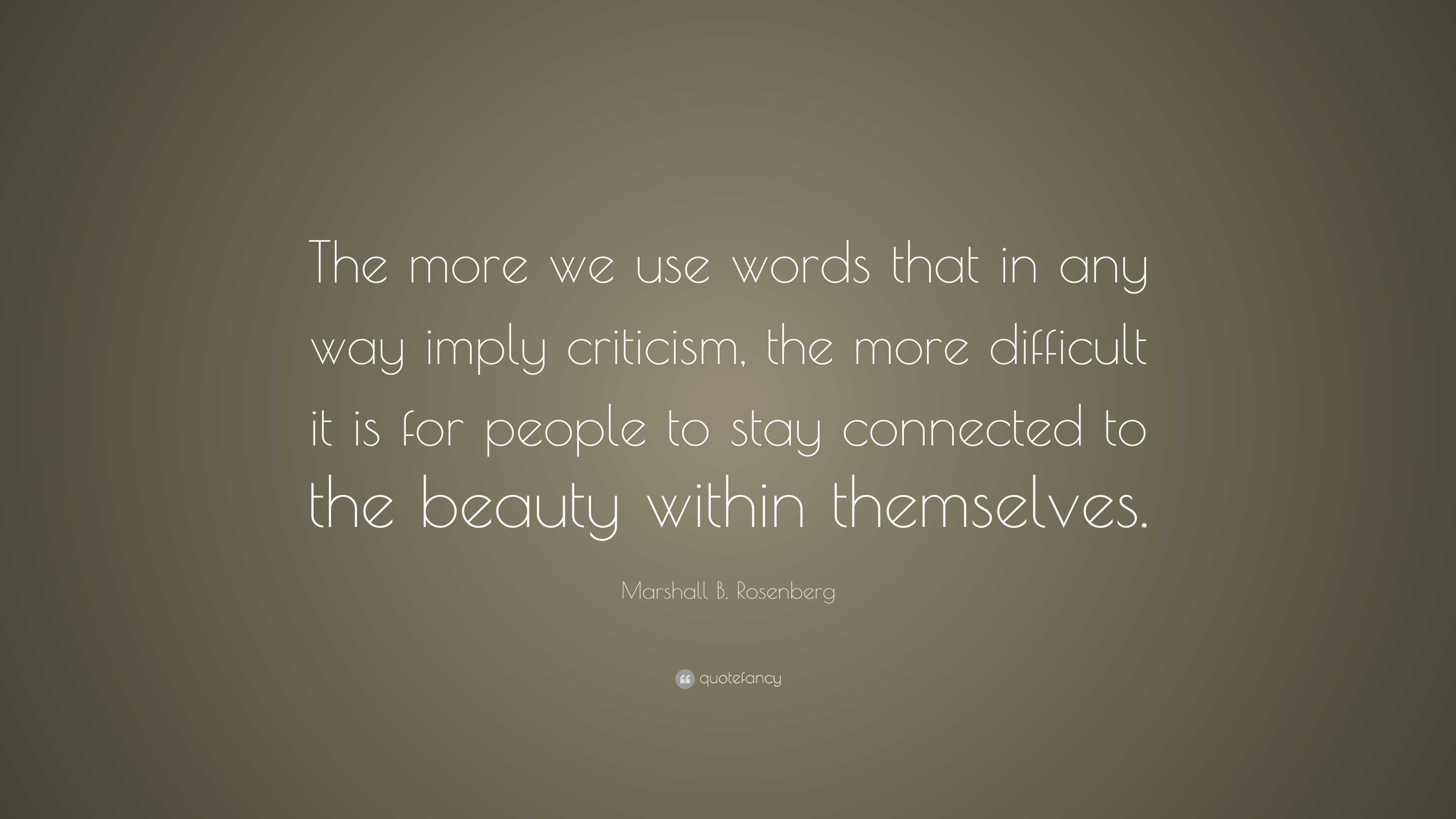 Marshall B. Rosenberg Quote: “The More We Use Words That In Any Way ...