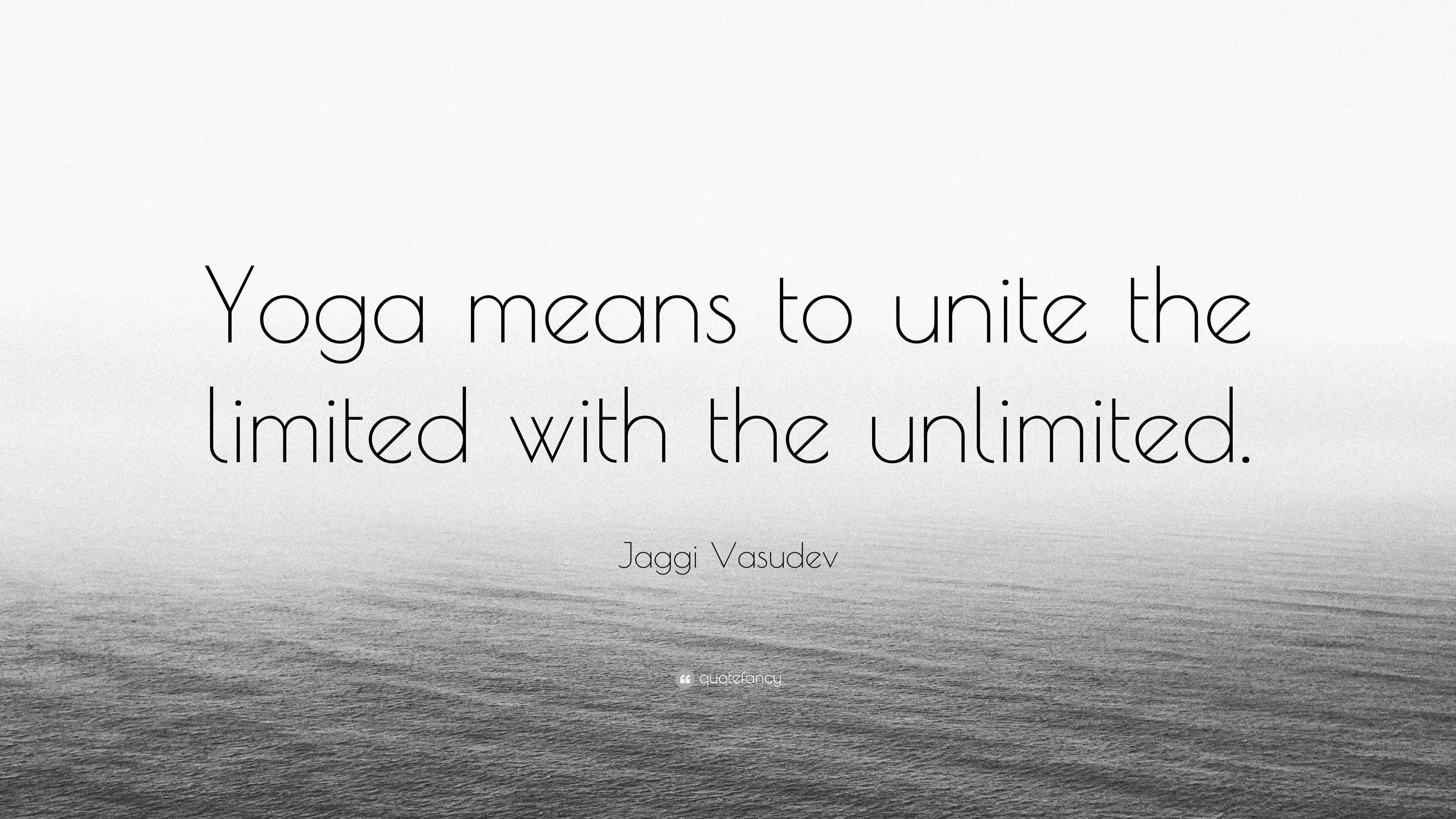 Jaggi Vasudev Quote: “yoga Means To Unite The Limited With The Unlimited.”