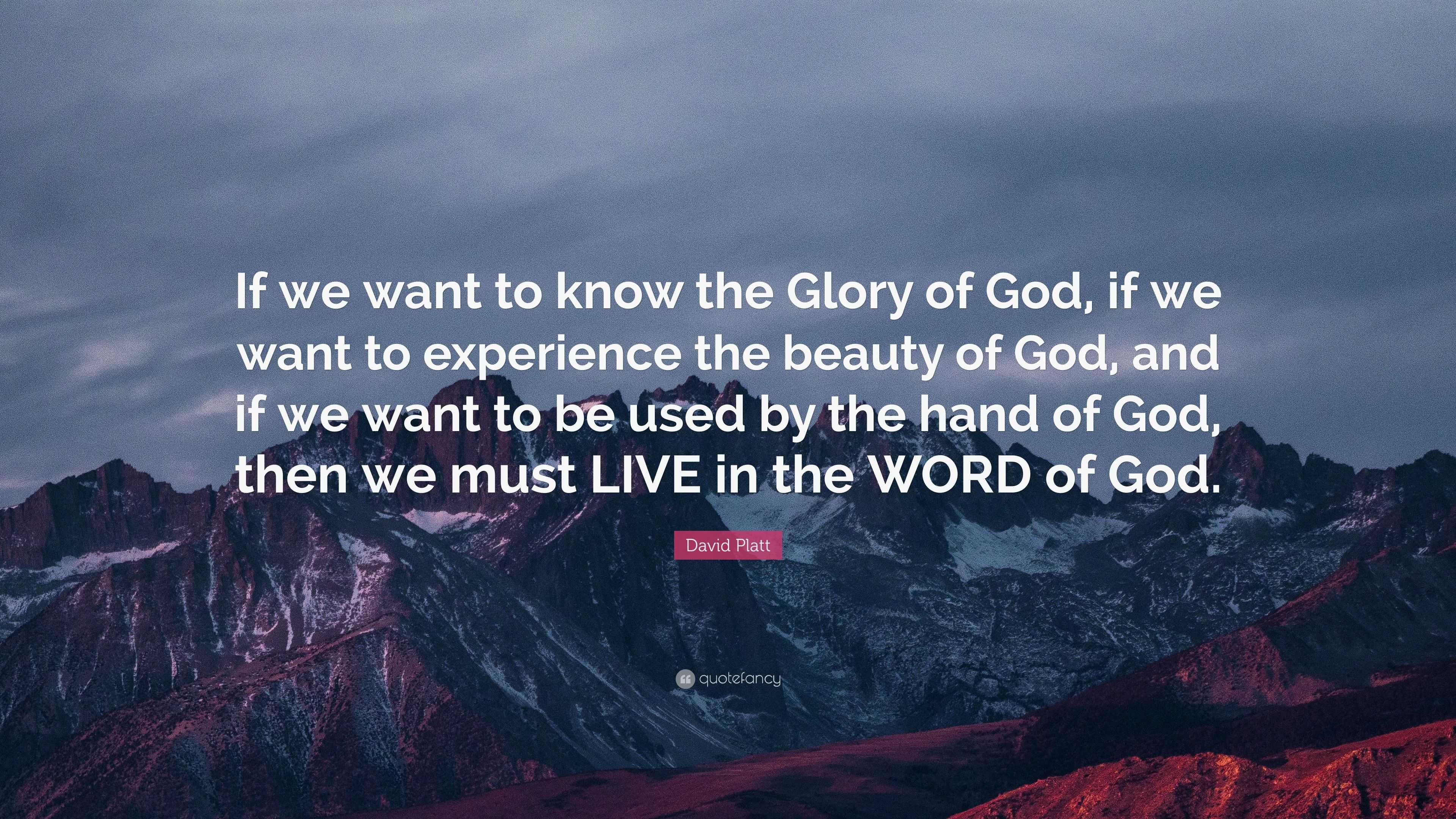 David Platt Quote: “if We Want To Know The Glory Of God, If We Want To 