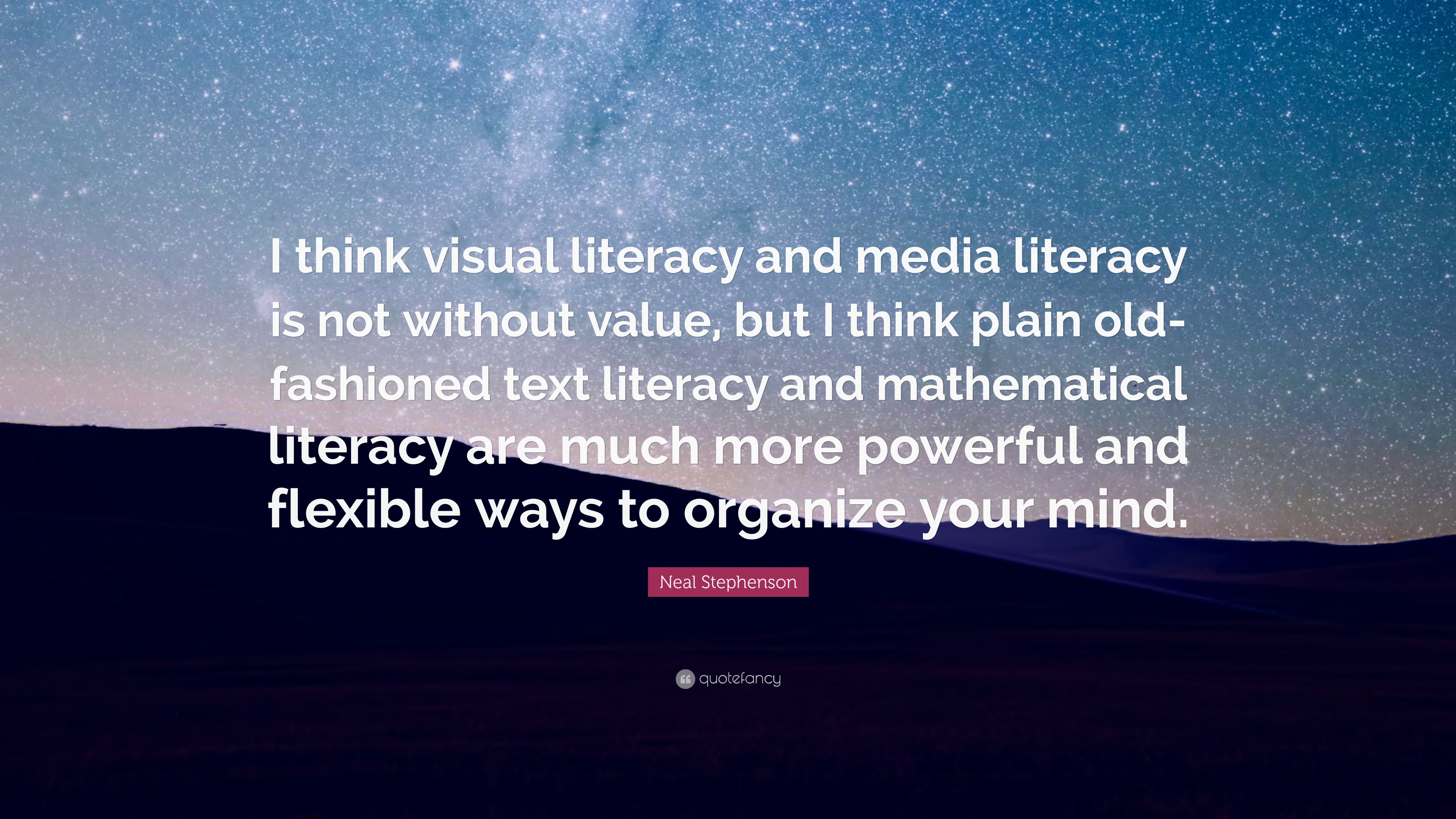 Neal Stephenson Quote: “I think visual literacy and media literacy is ...