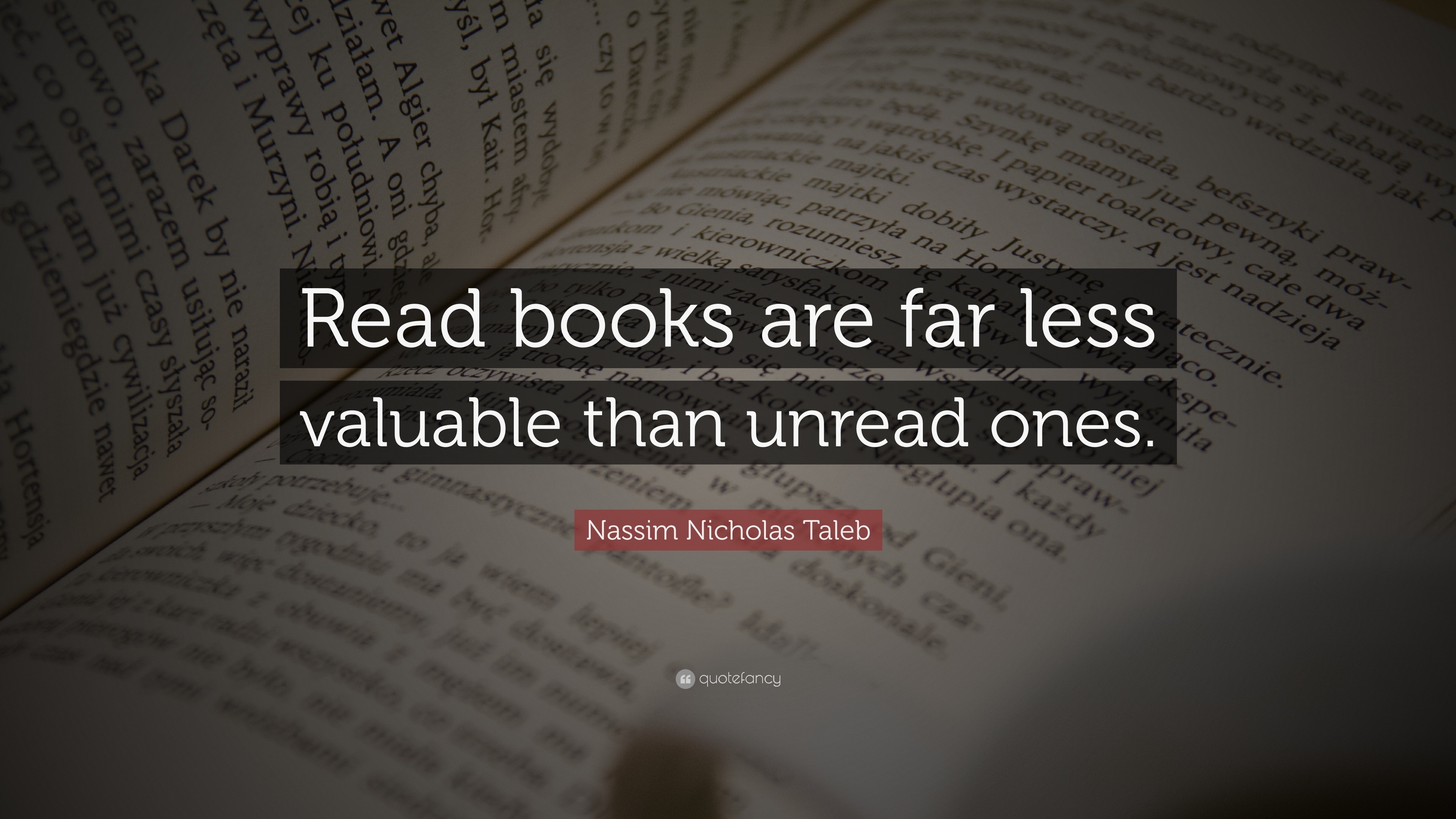 Nassim Nicholas Taleb Quote: “Read books are far less valuable than ...