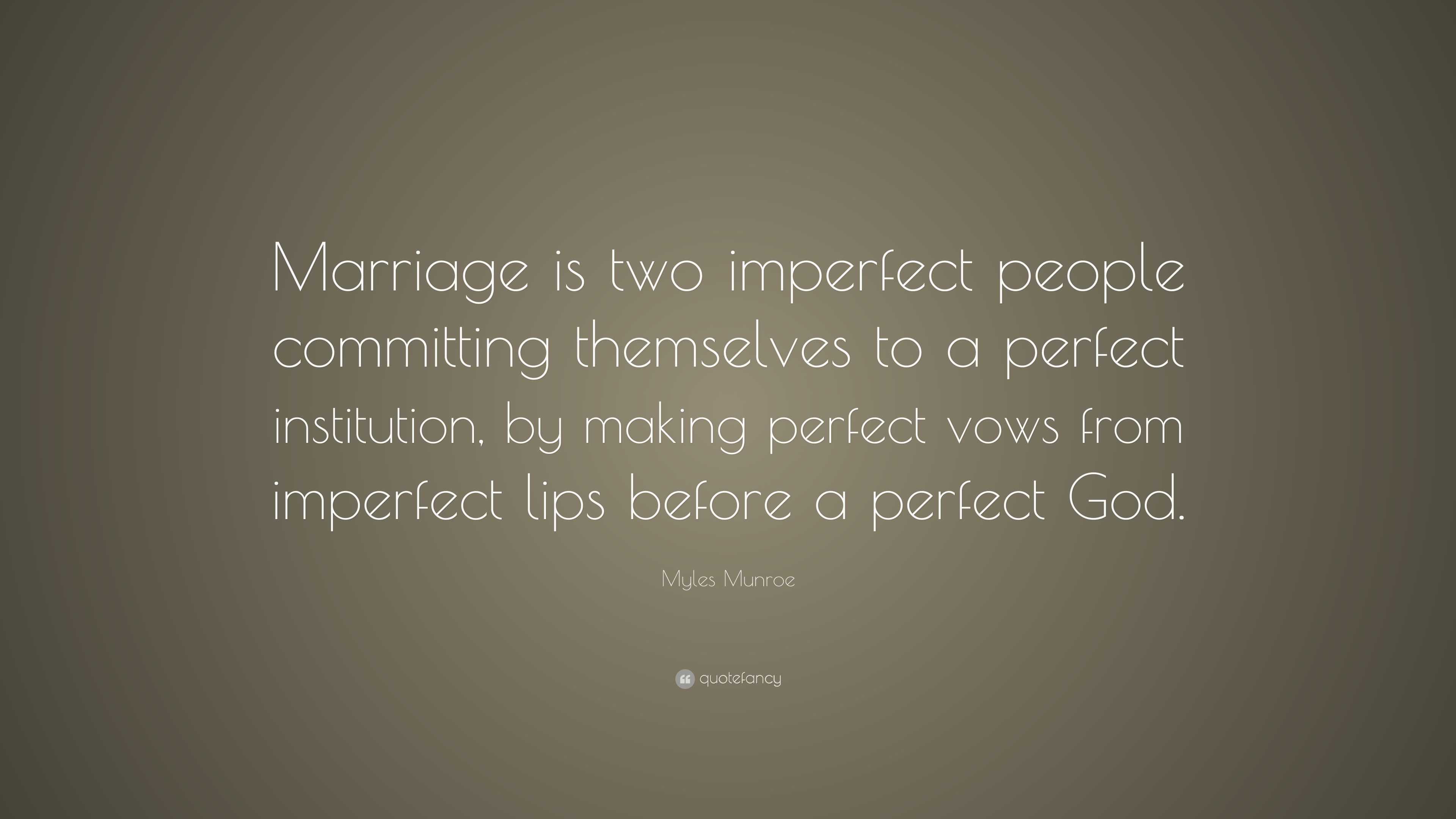 Myles Munroe Quote: “Marriage is two imperfect people committing ...