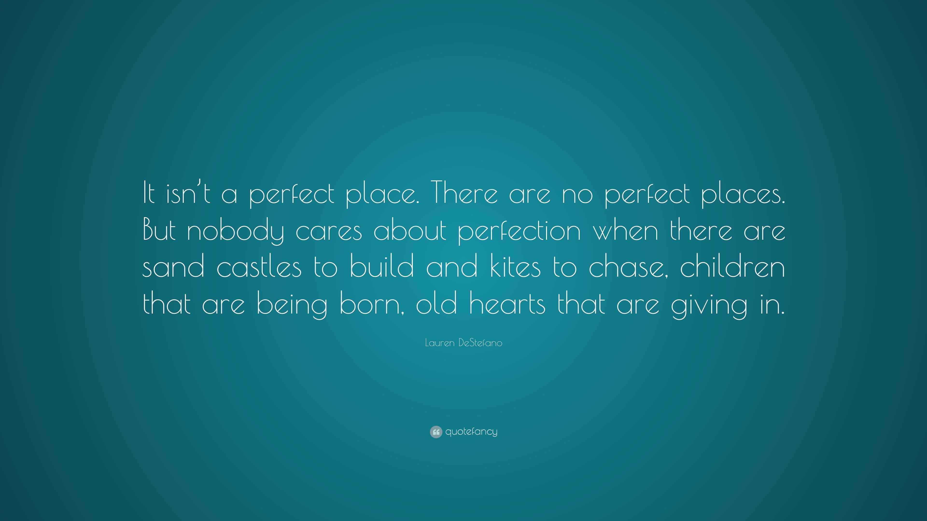Lauren DeStefano Quote: “It isn’t a perfect place. There are no perfect ...