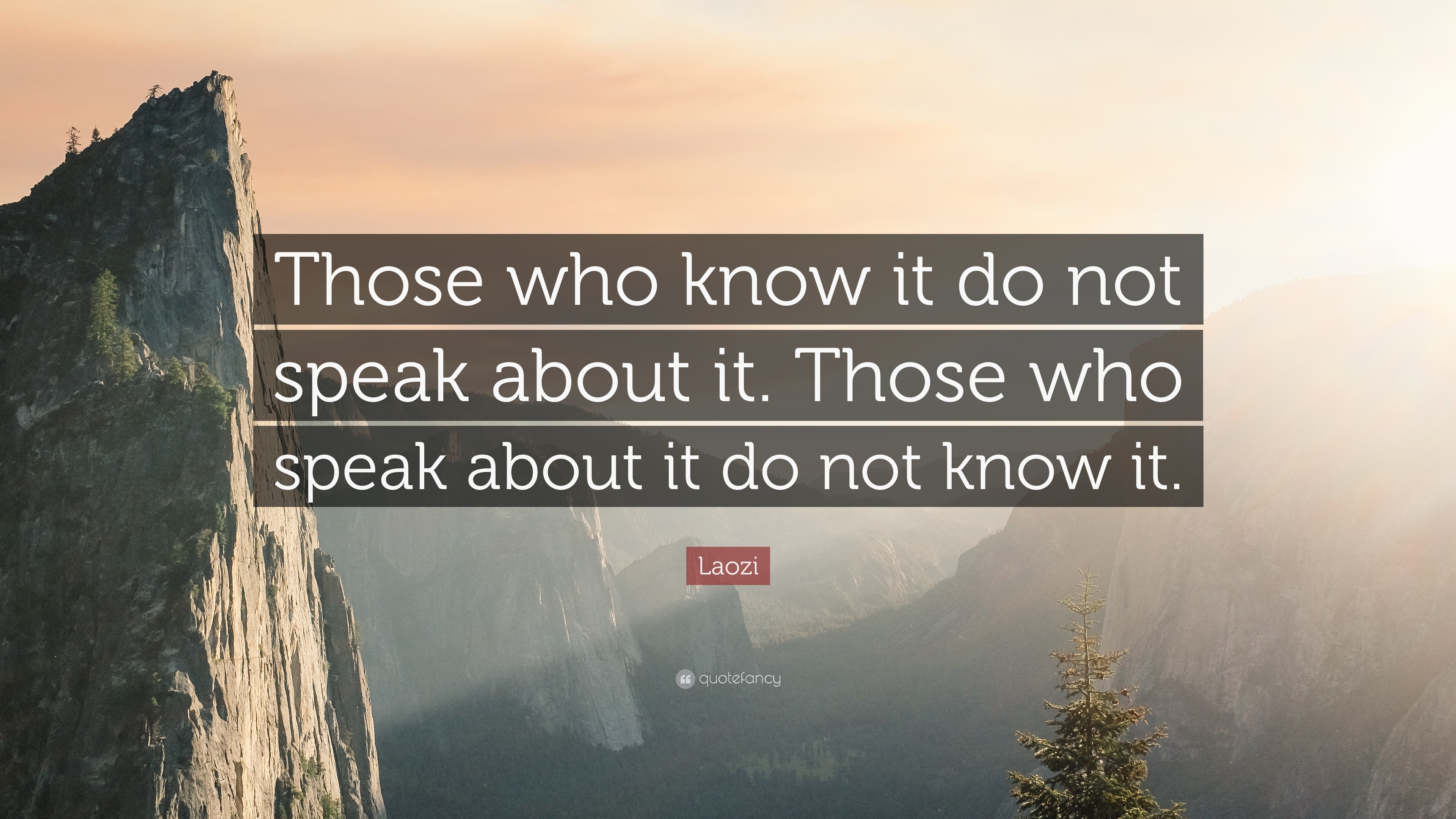 Laozi Quote: “Those who know it do not speak about it. Those who speak ...