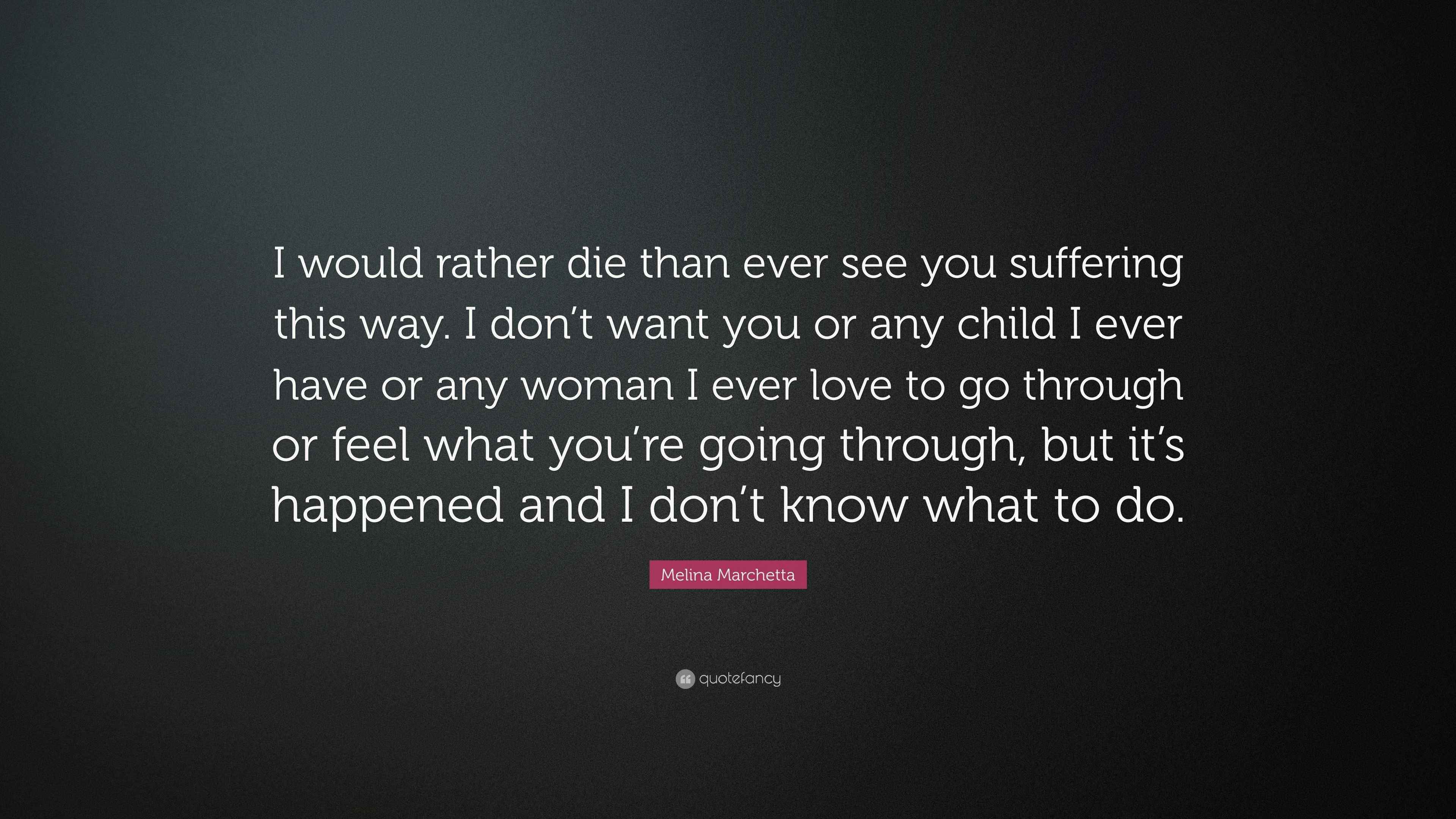 Melina Marchetta Quote “I would rather die than ever see