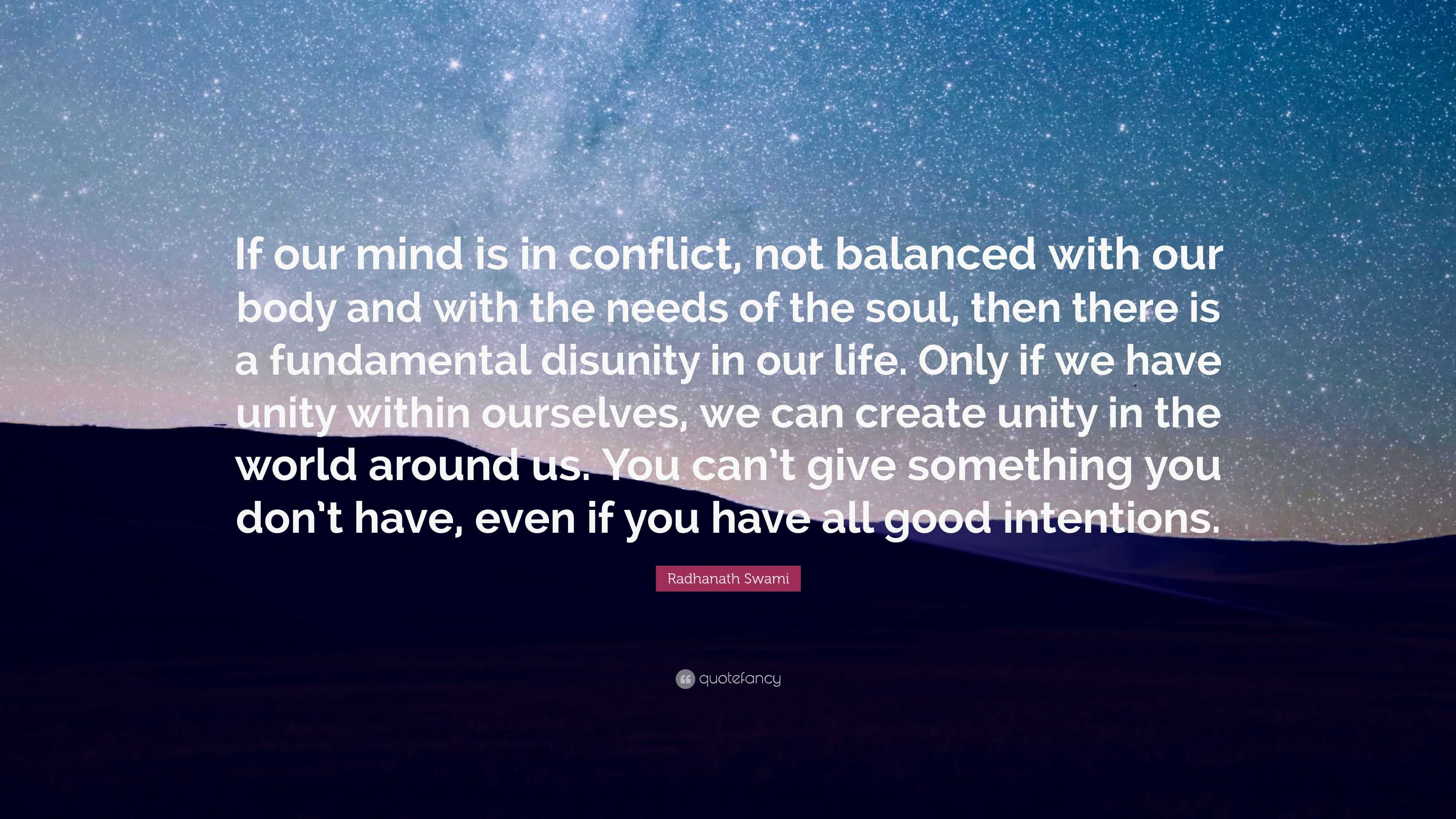 Radhanath Swami Quote: “If our mind is in conflict, not balanced with ...