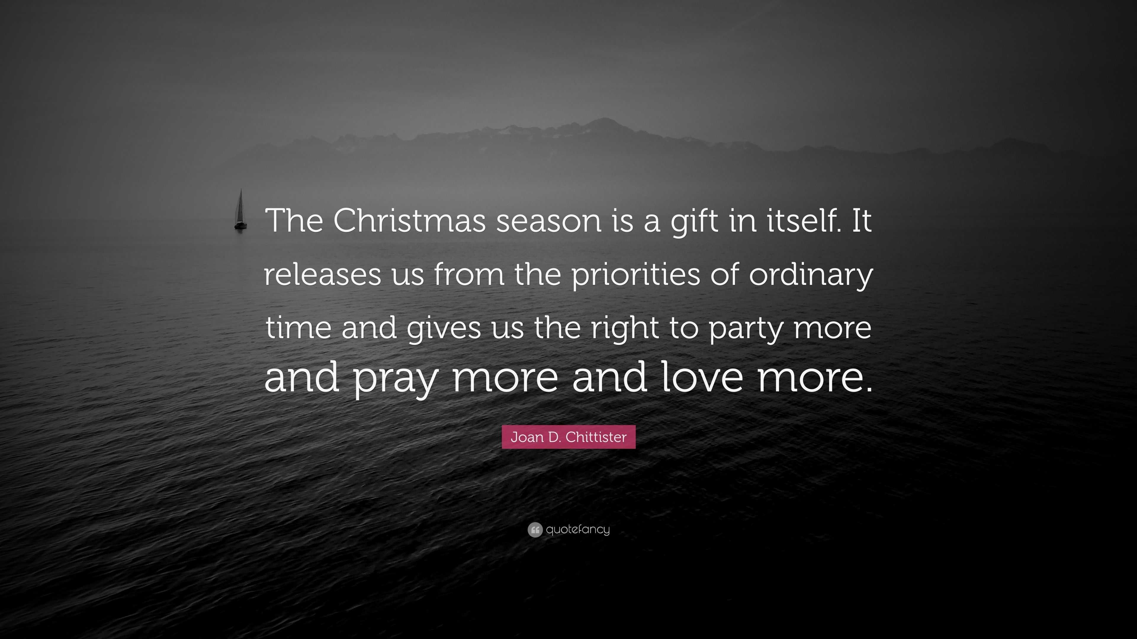 Joan D Chittister Quote “the Christmas Season Is A T In Itself It Releases Us From The