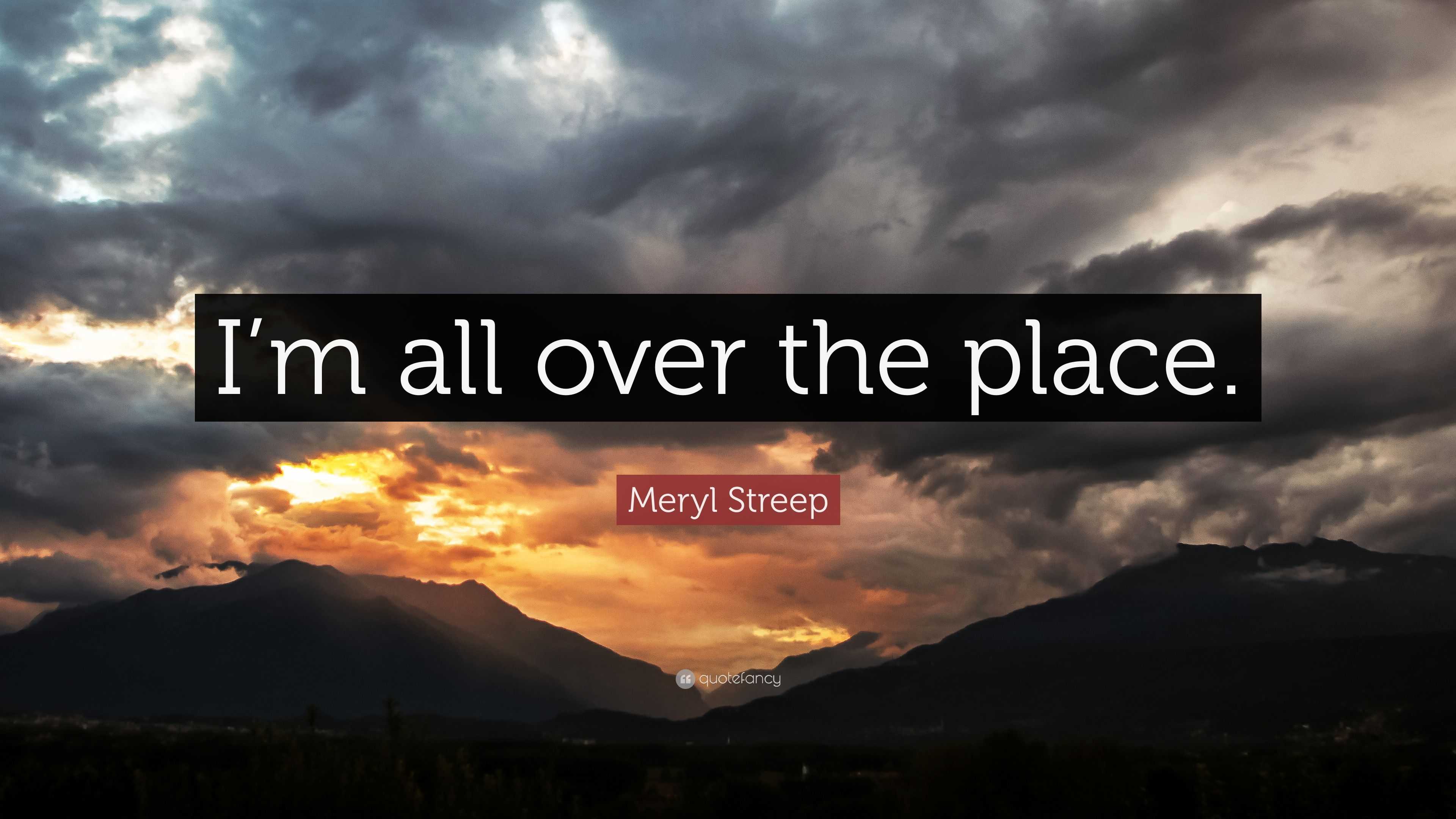 meryl-streep-quote-i-m-all-over-the-place