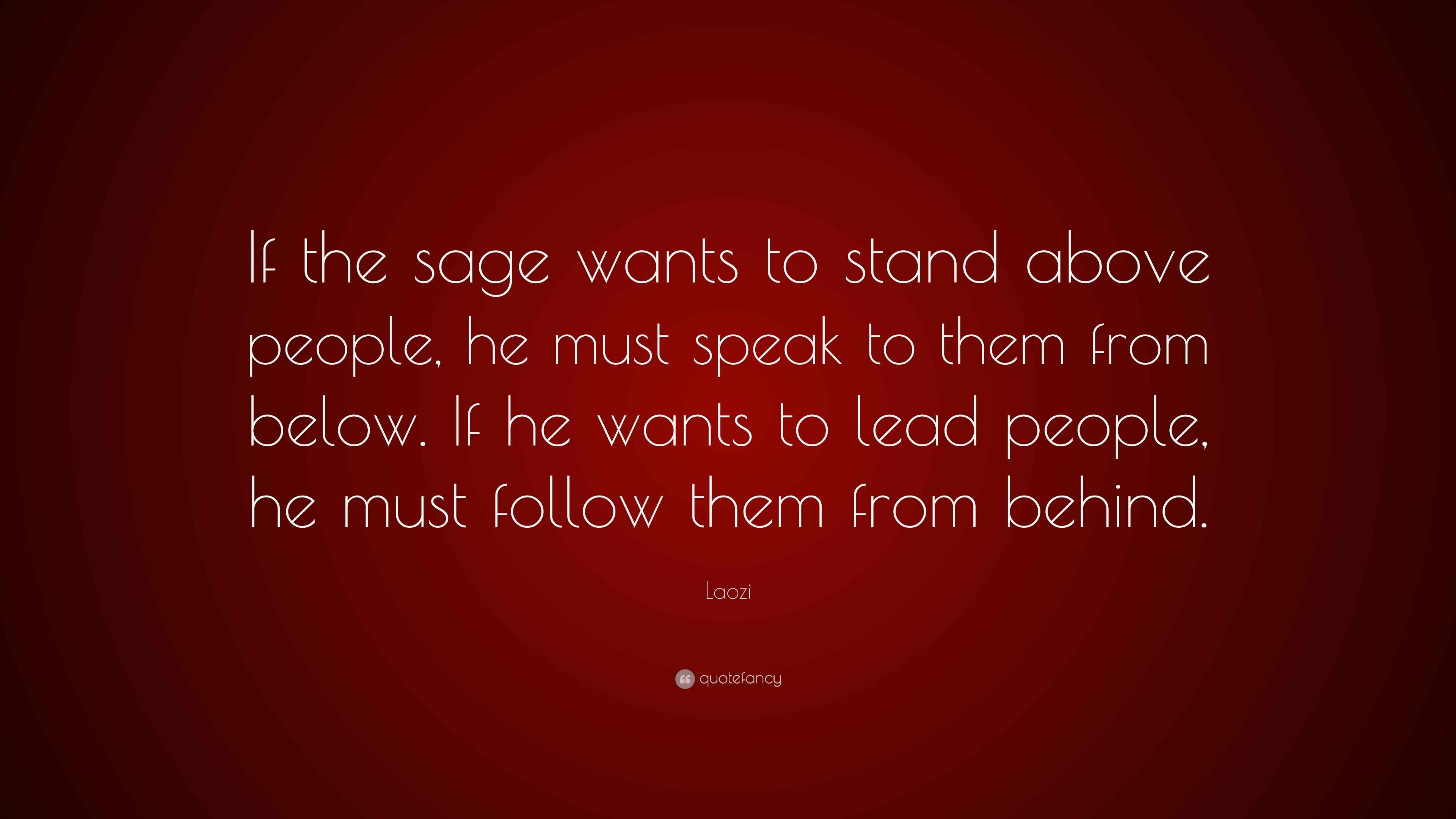 Laozi Quote “If the sage wants to stand above people, he must speak to