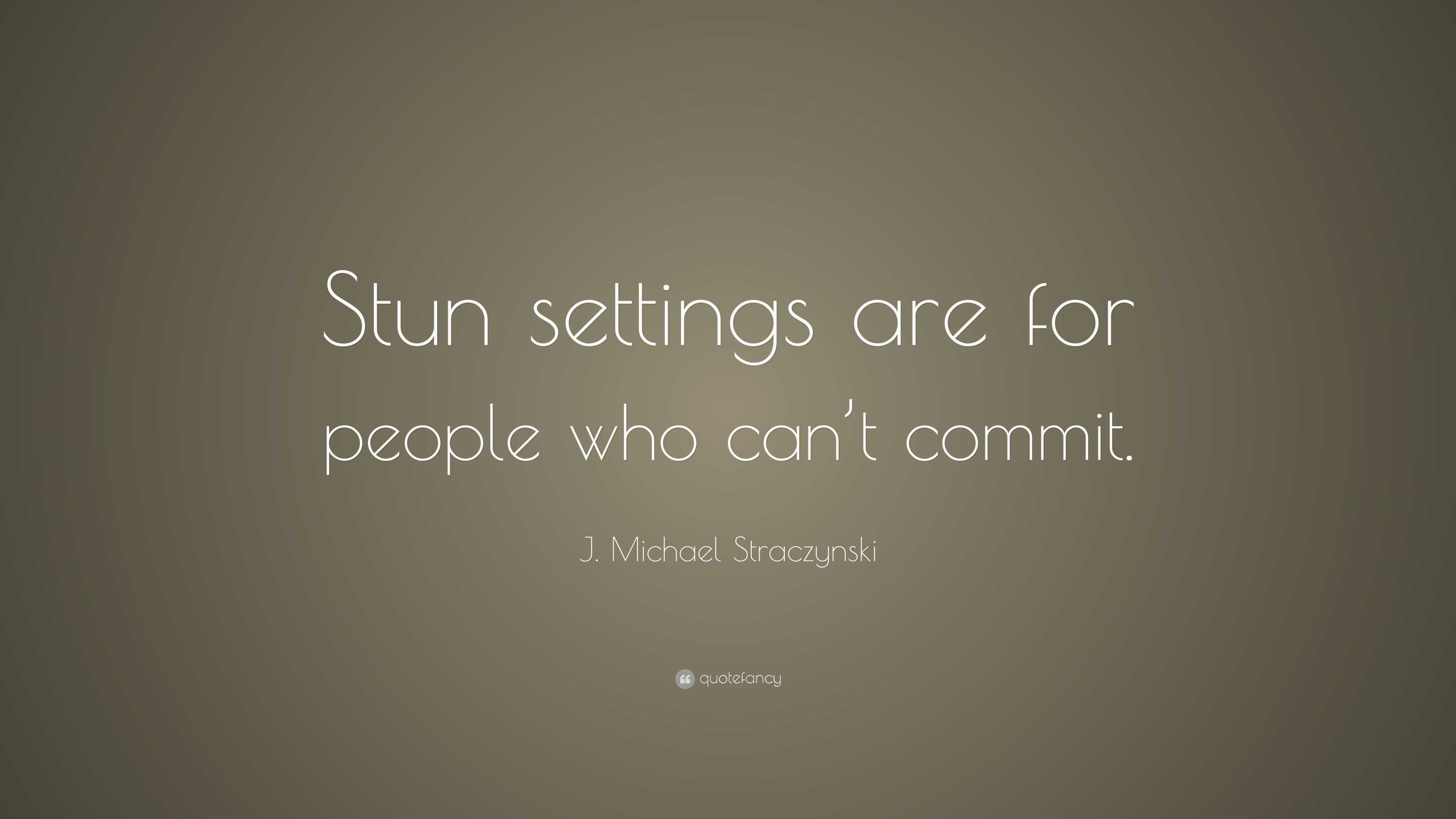 J Michael Straczynski Quote “stun Settings Are For People Who Cant Commit” 