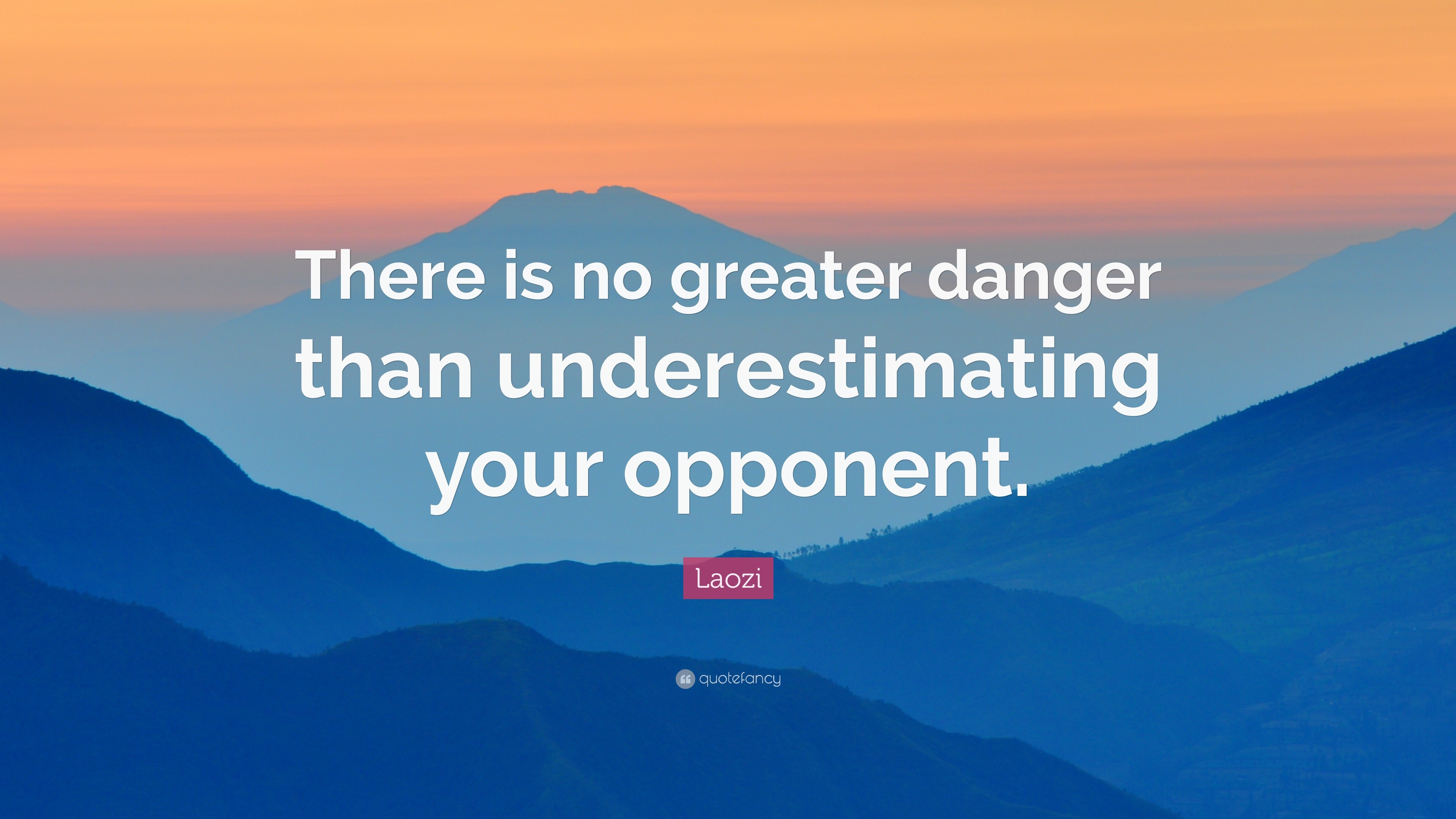 Laozi Quote: “There is no greater danger than underestimating your ...