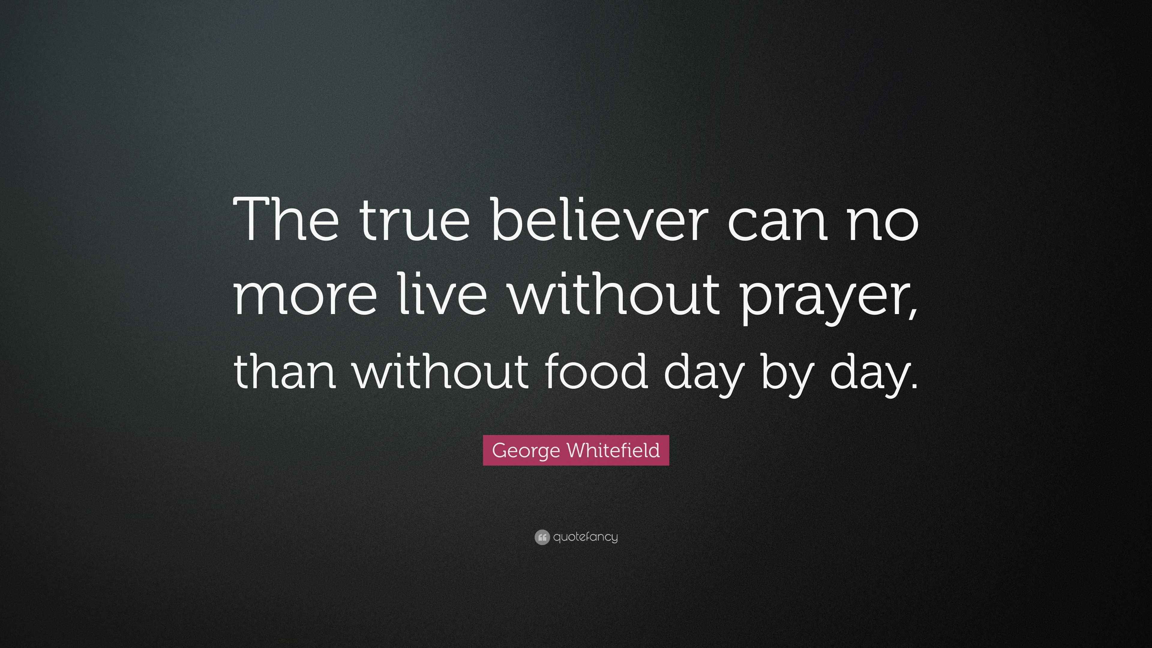 Whitefield Quote “The true believer can no more live without