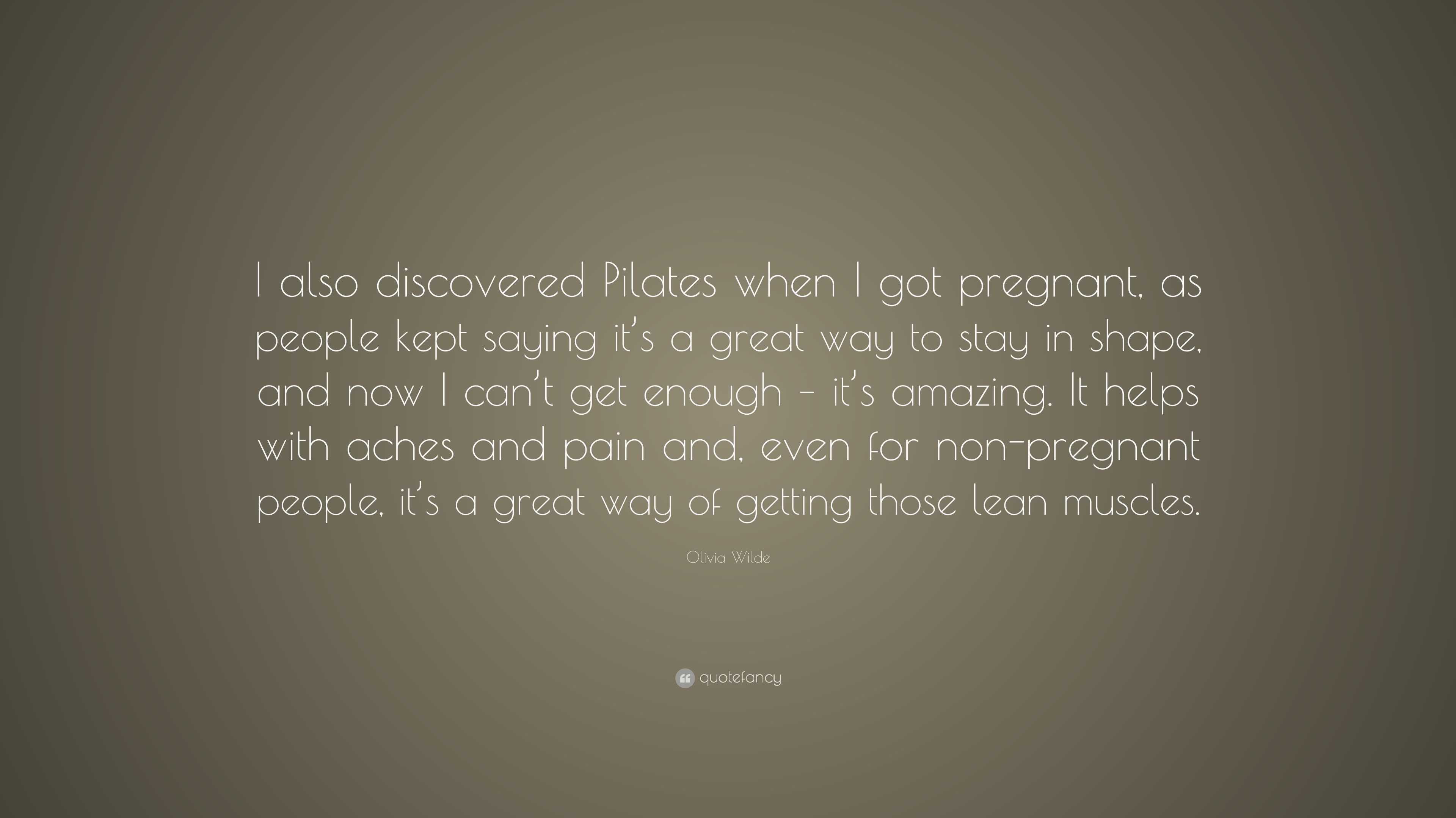 Olivia Wilde Quote: “I also discovered Pilates when I got pregnant