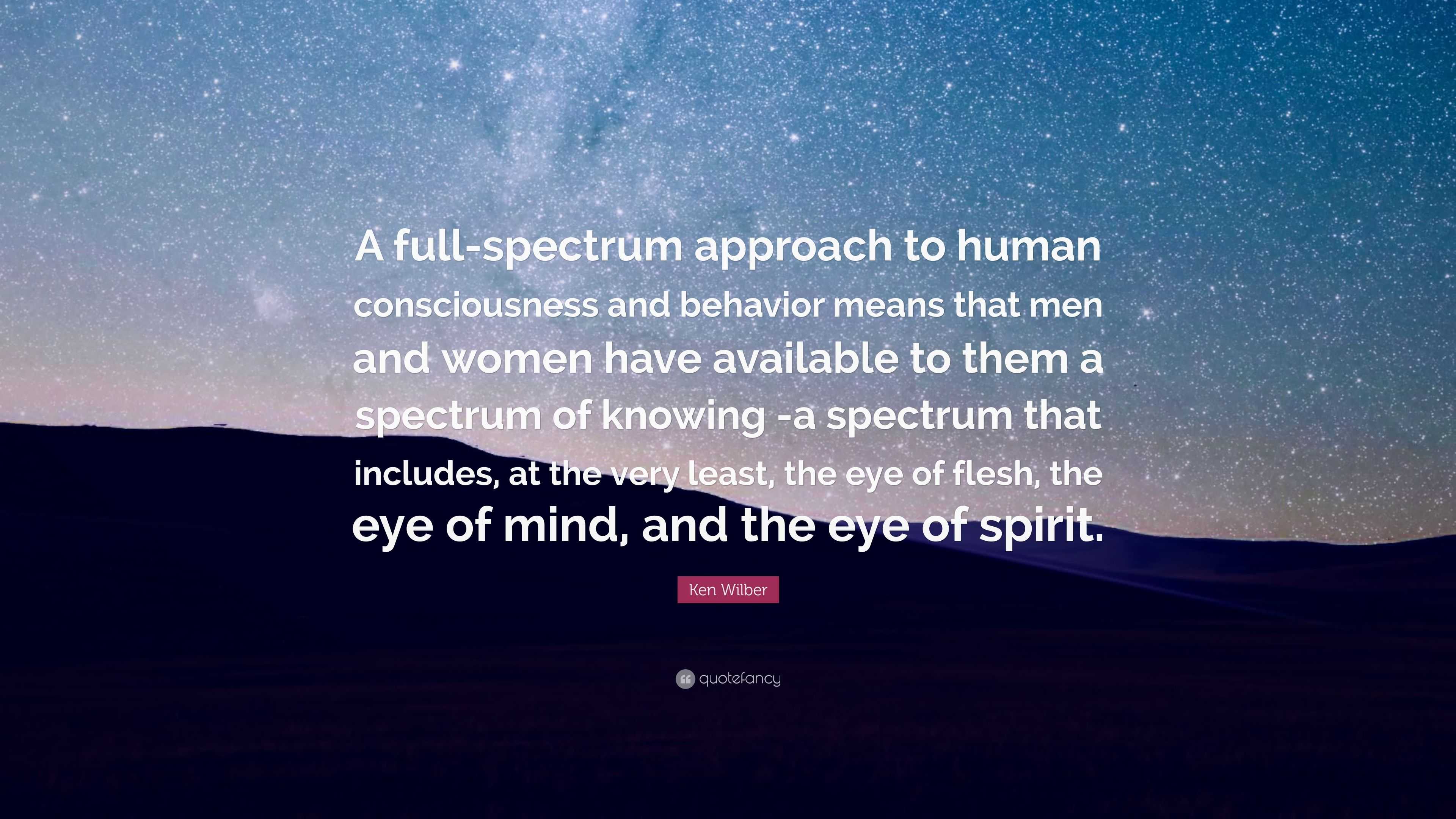 Ken Wilber Quote A Full Spectrum Approach To Human Consciousness And