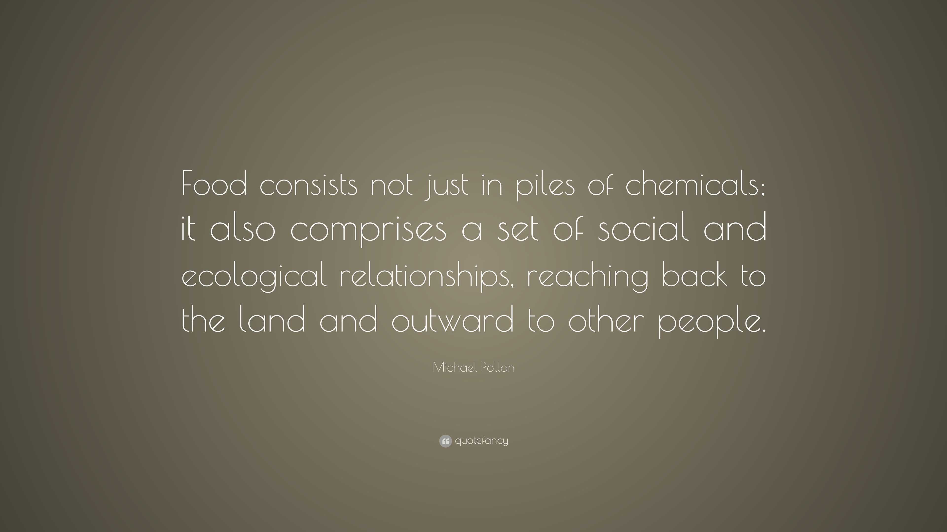 Michael Pollan Quote: “Food consists not just in piles of chemicals; it ...