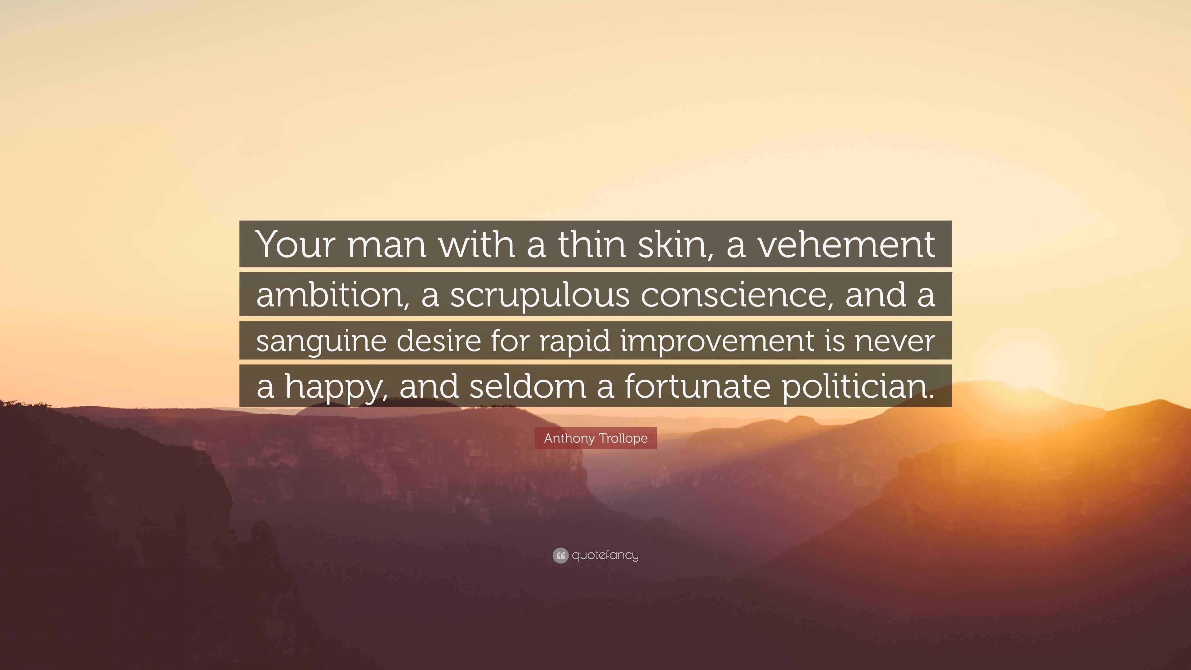 Anthony Trollope Quote: “Your man with a thin skin, a vehement ambition ...