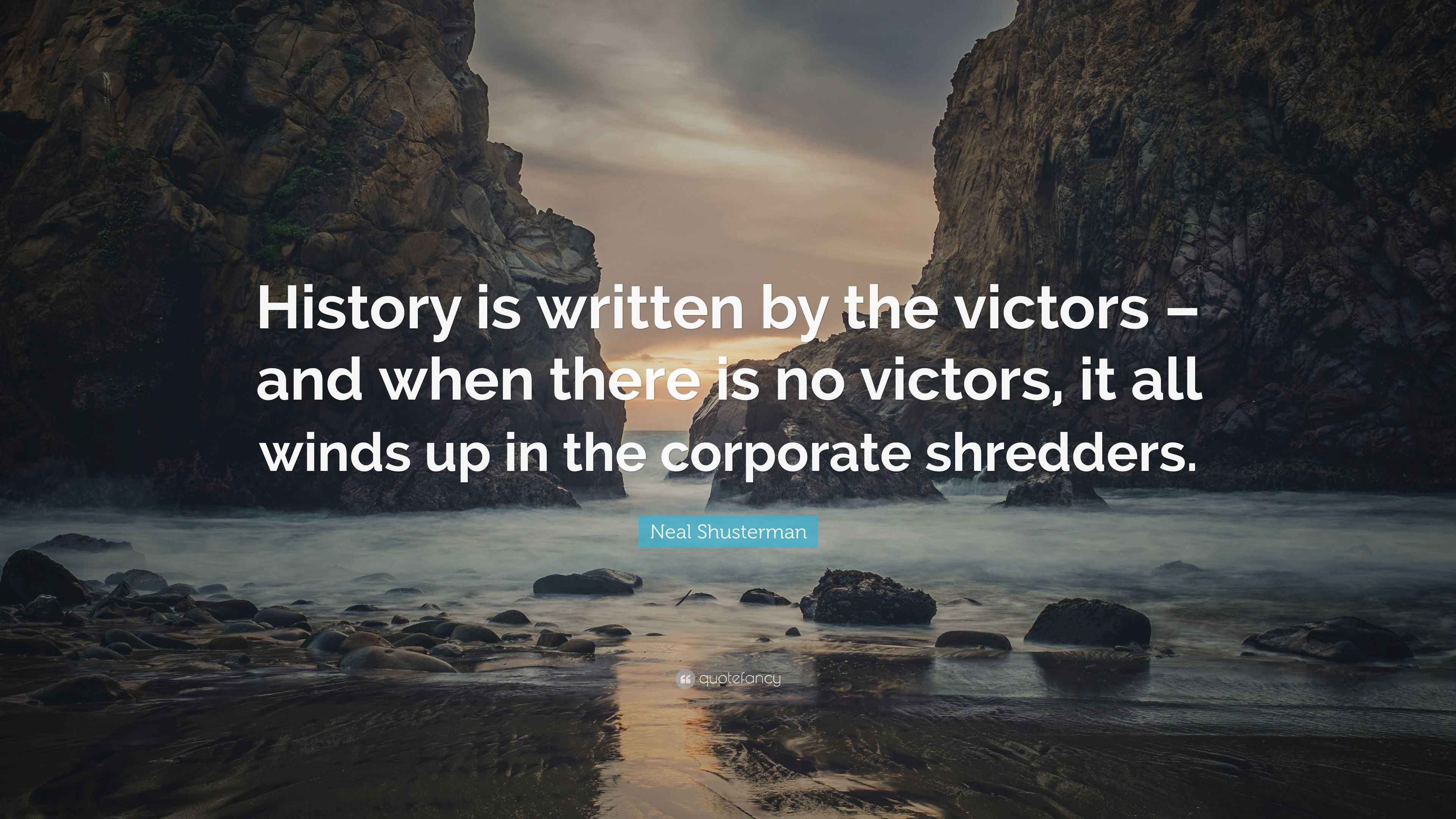 Neal Shusterman Quote “History is written by the victors and when