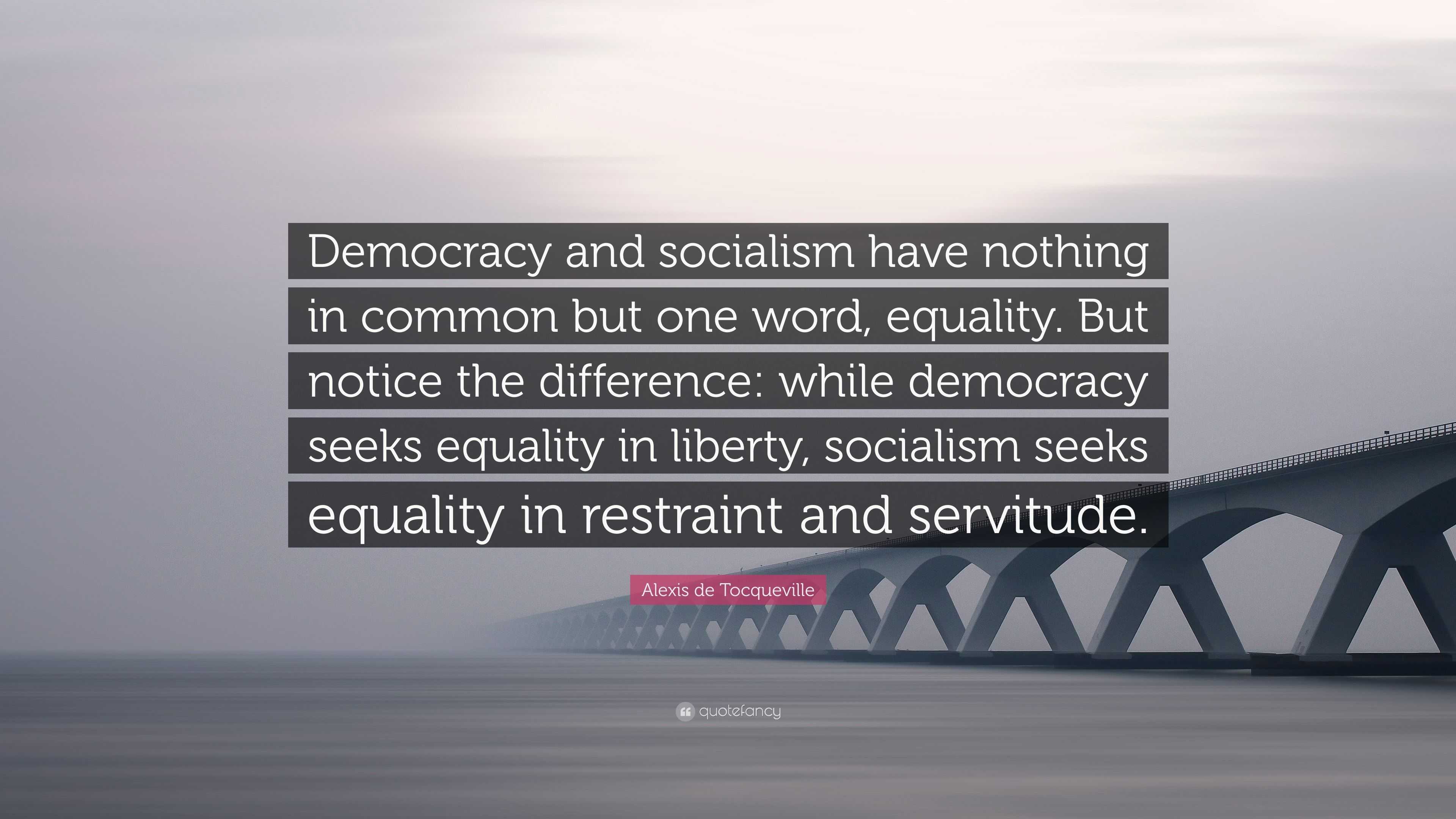 Alexis de Tocqueville Quote: “Democracy and socialism have nothing in ...