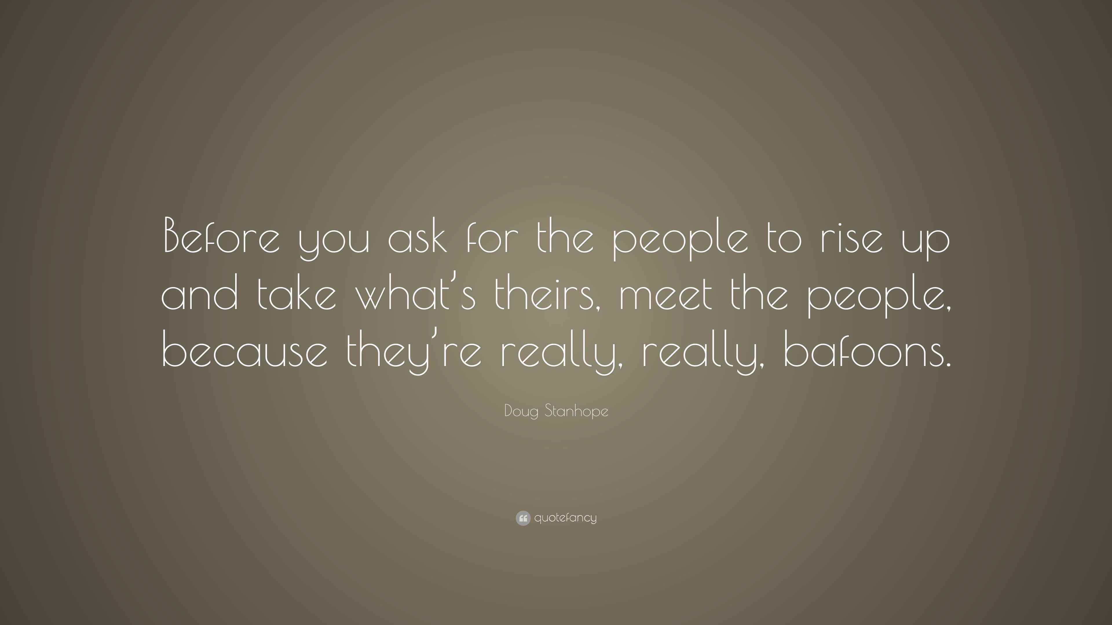 Doug Stanhope Quote “Before you ask for the people to rise up and take