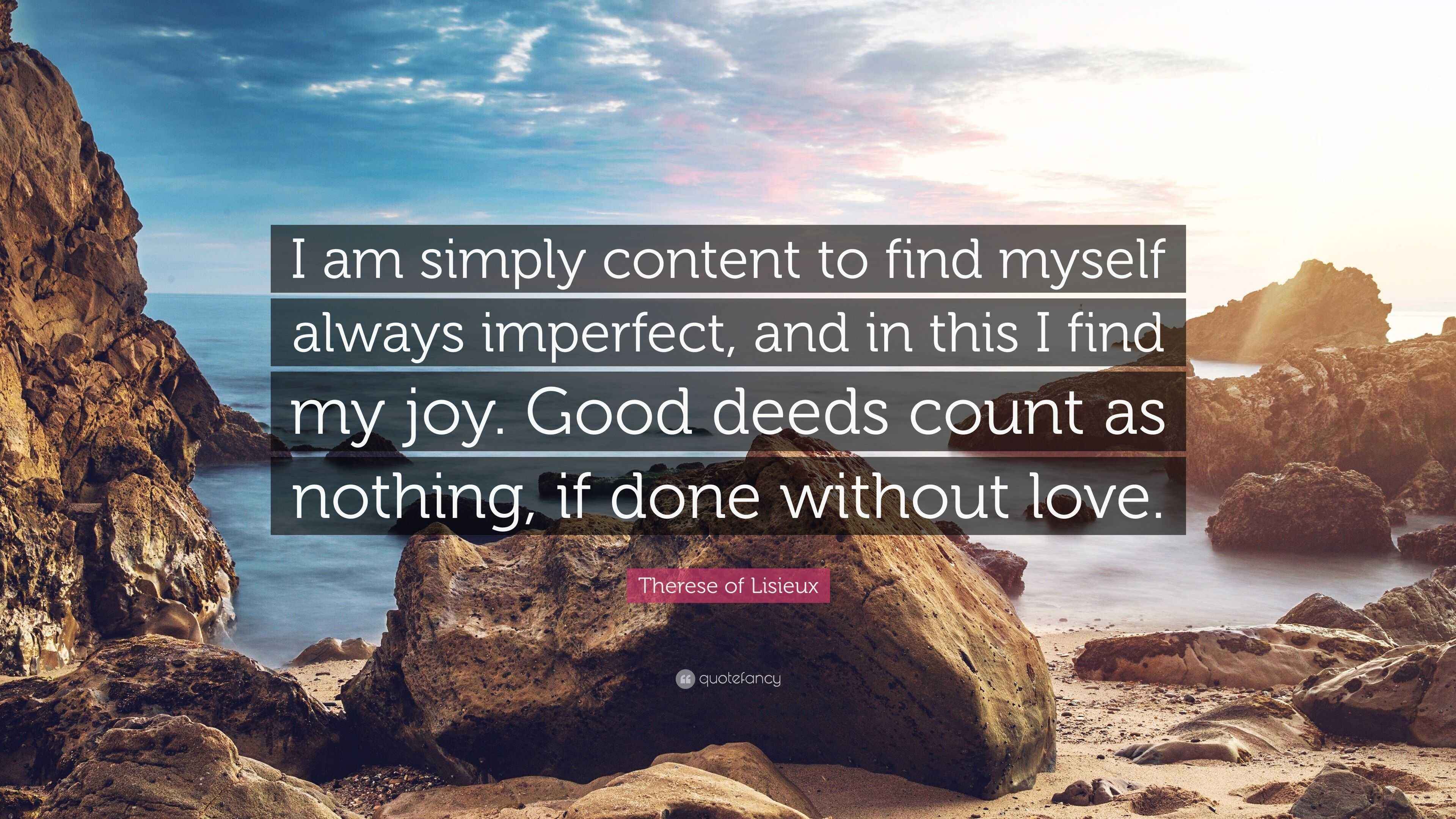 Therese of Lisieux Quote “I am simply content to find myself always