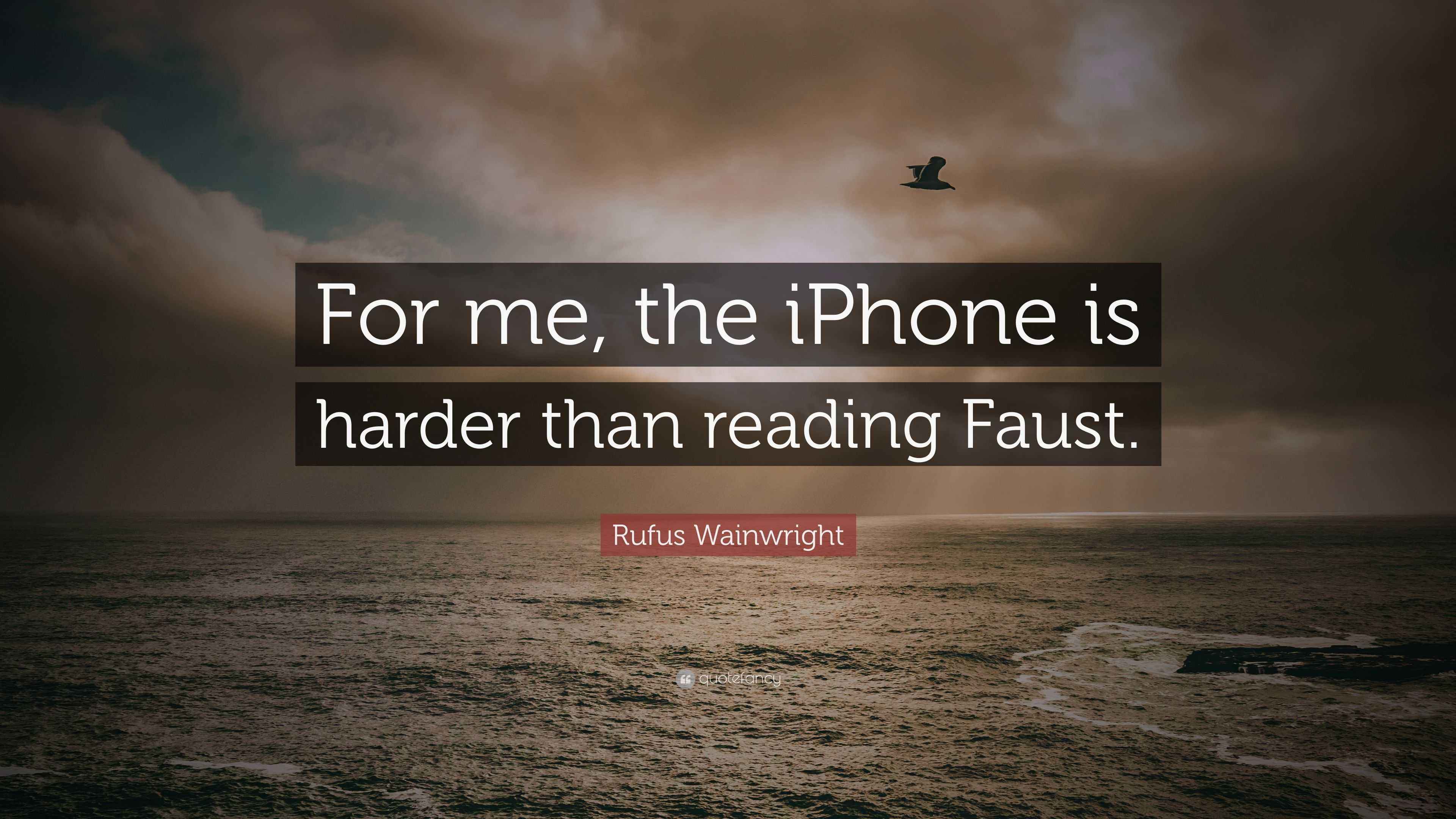 rufus-wainwright-quote-for-me-the-iphone-is-harder-than-reading-faust