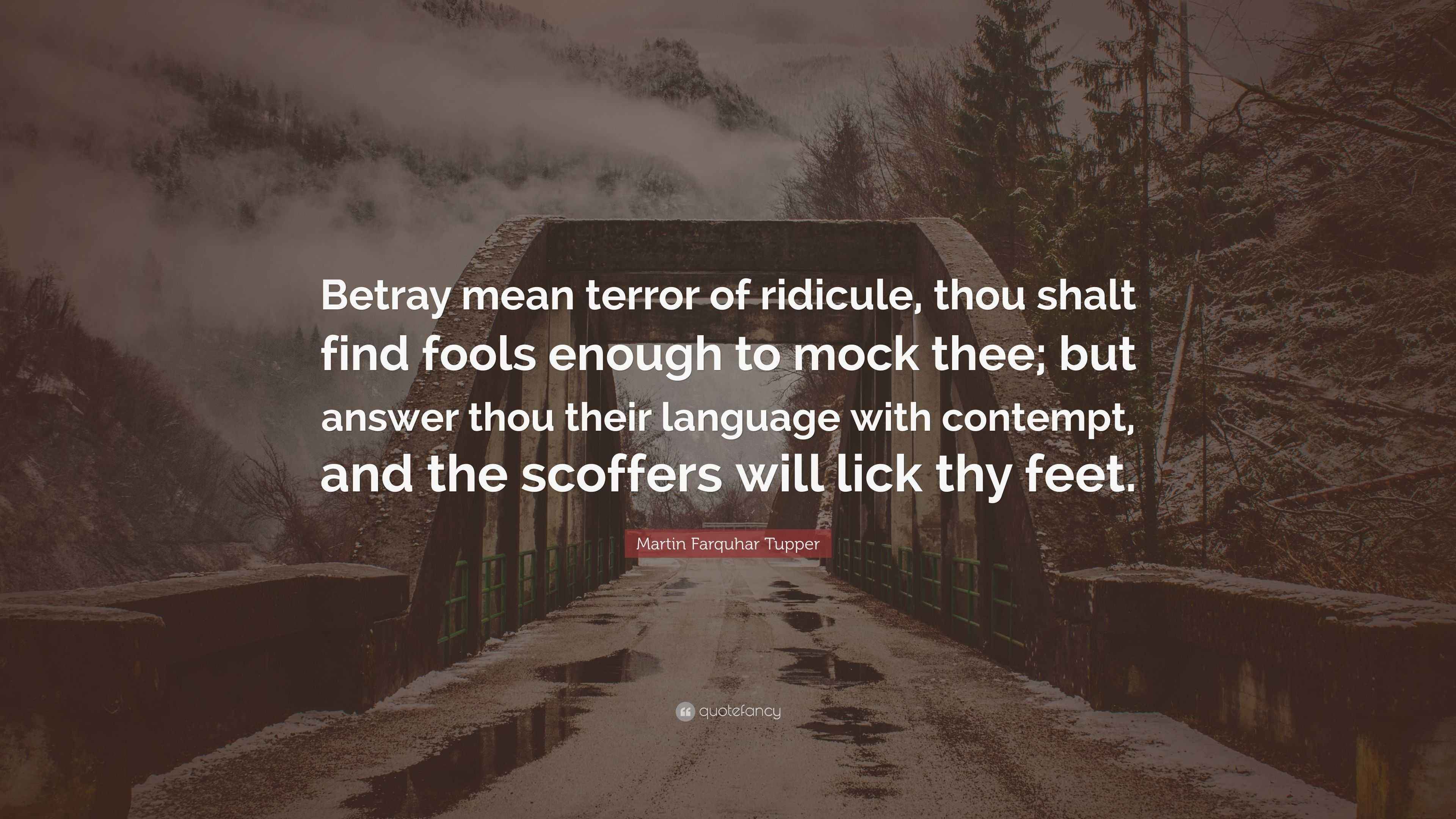 Martin Farquhar Tupper Quote: “Betray mean terror of ridicule, thou ...