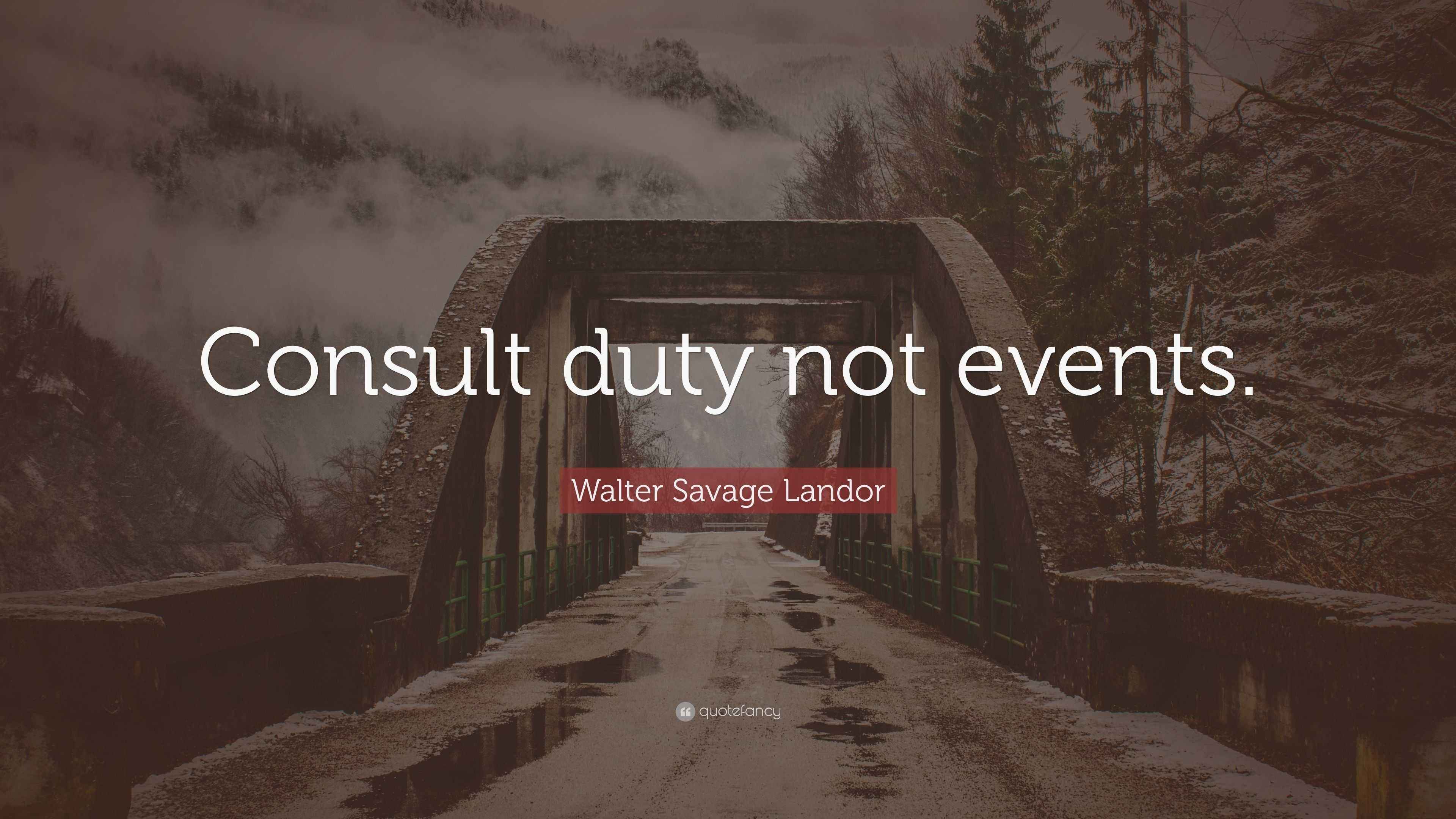 Walter Savage Landor Quote: “Consult duty not events.”