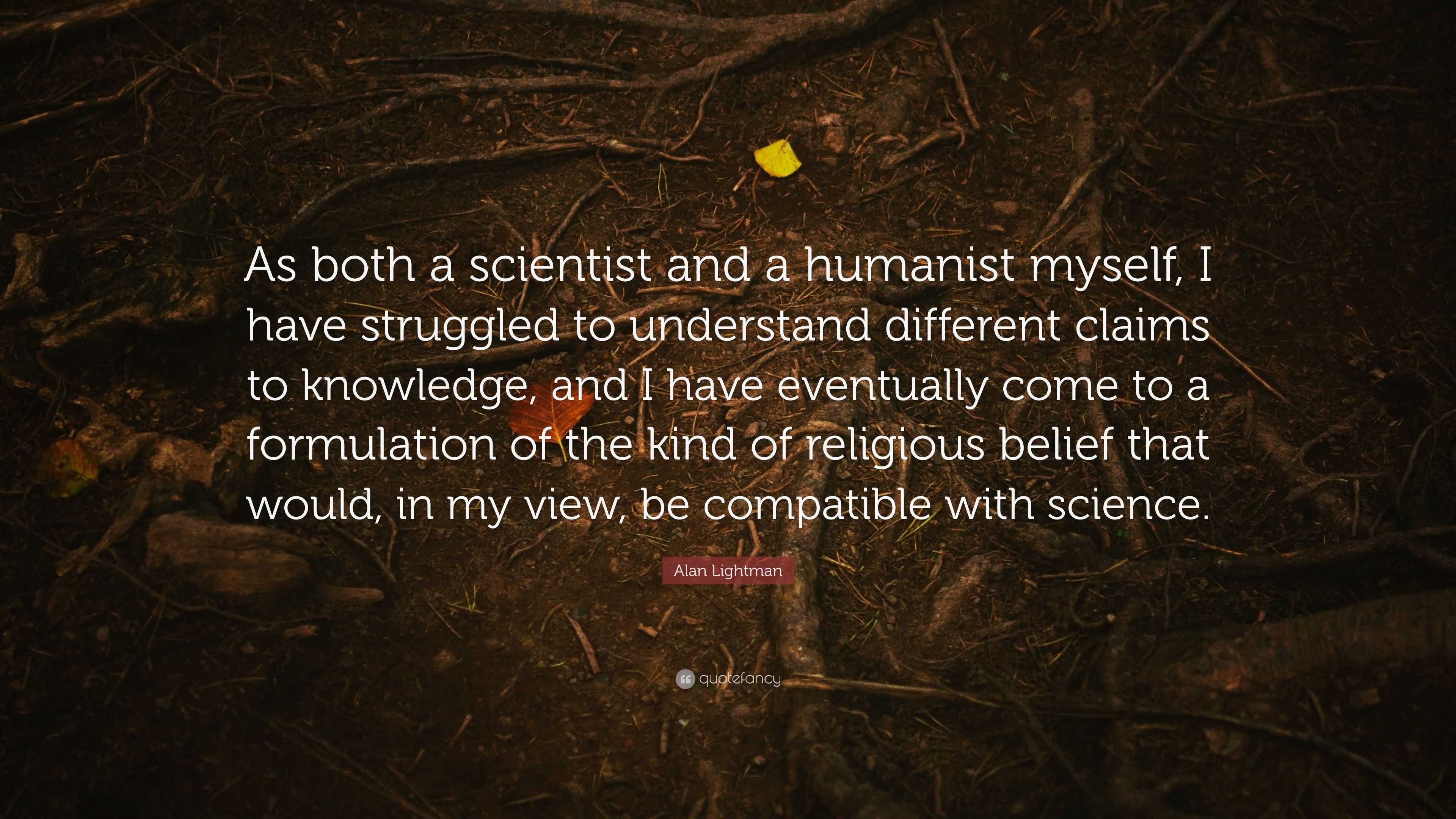 Alan Lightman Quote: “As both a scientist and a humanist myself, I have ...