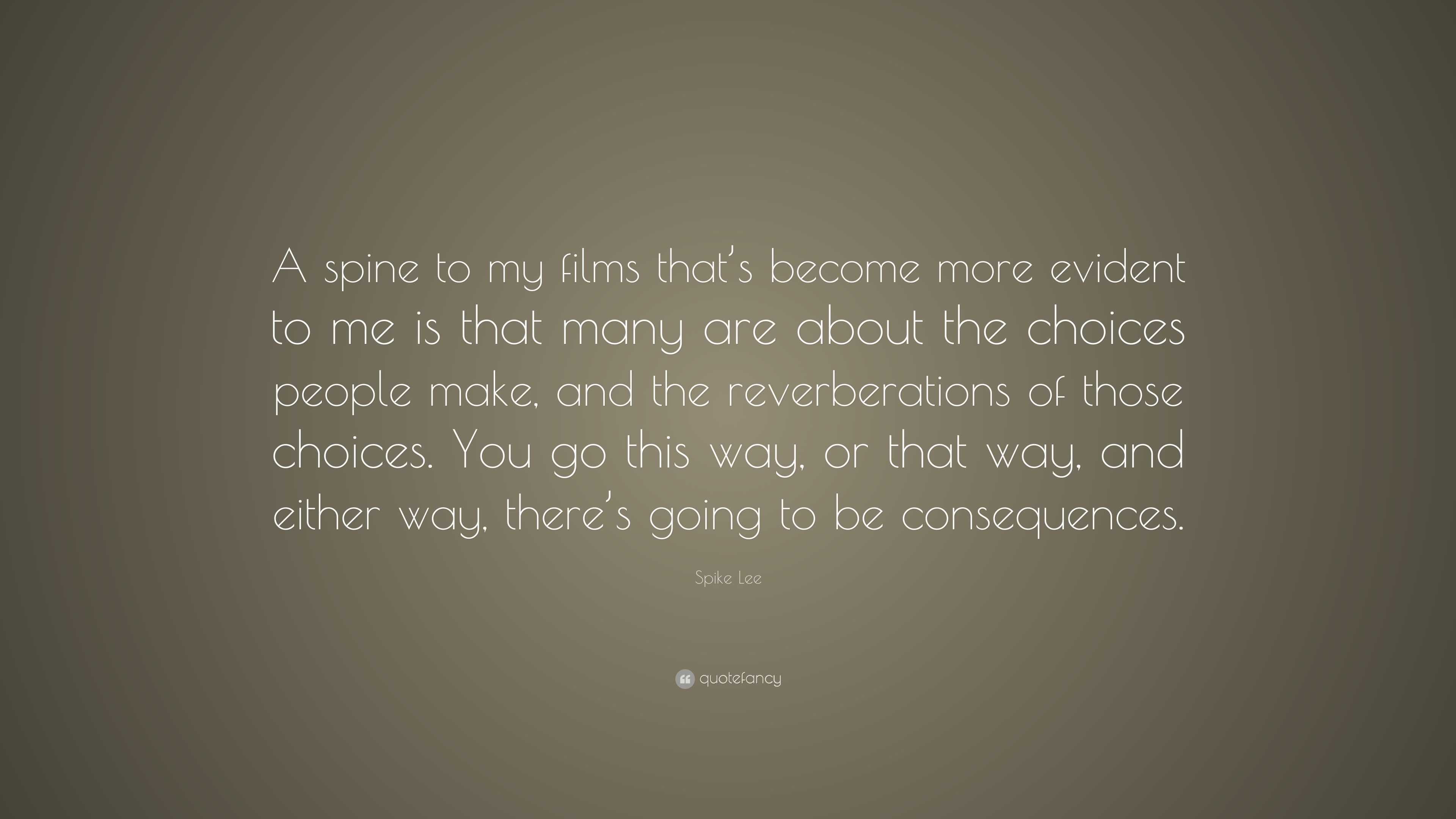 Spike Lee Quote: “A spine to my films that’s become more evident to me ...