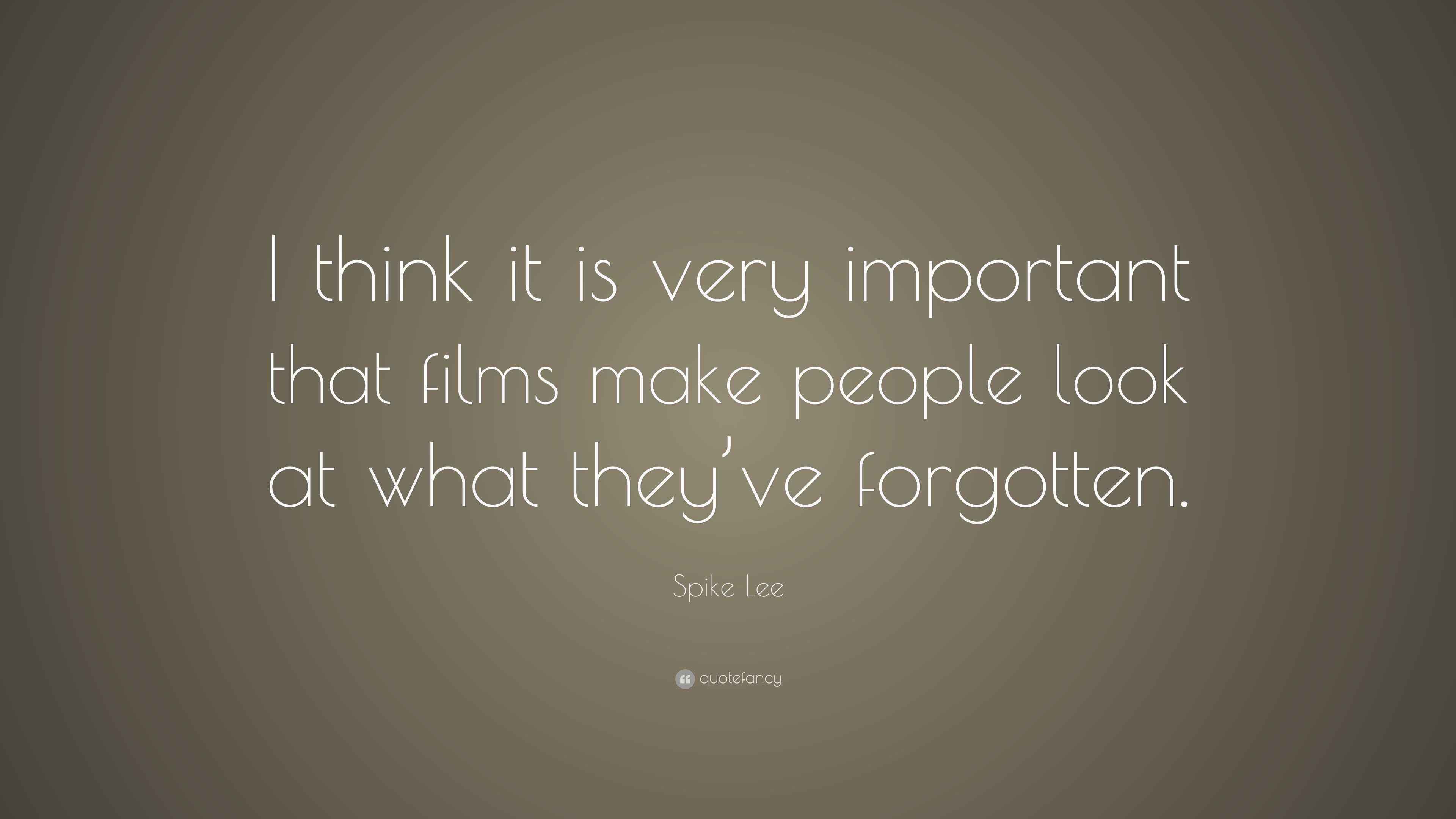 Spike Lee Quote “I think it is very important that films make people