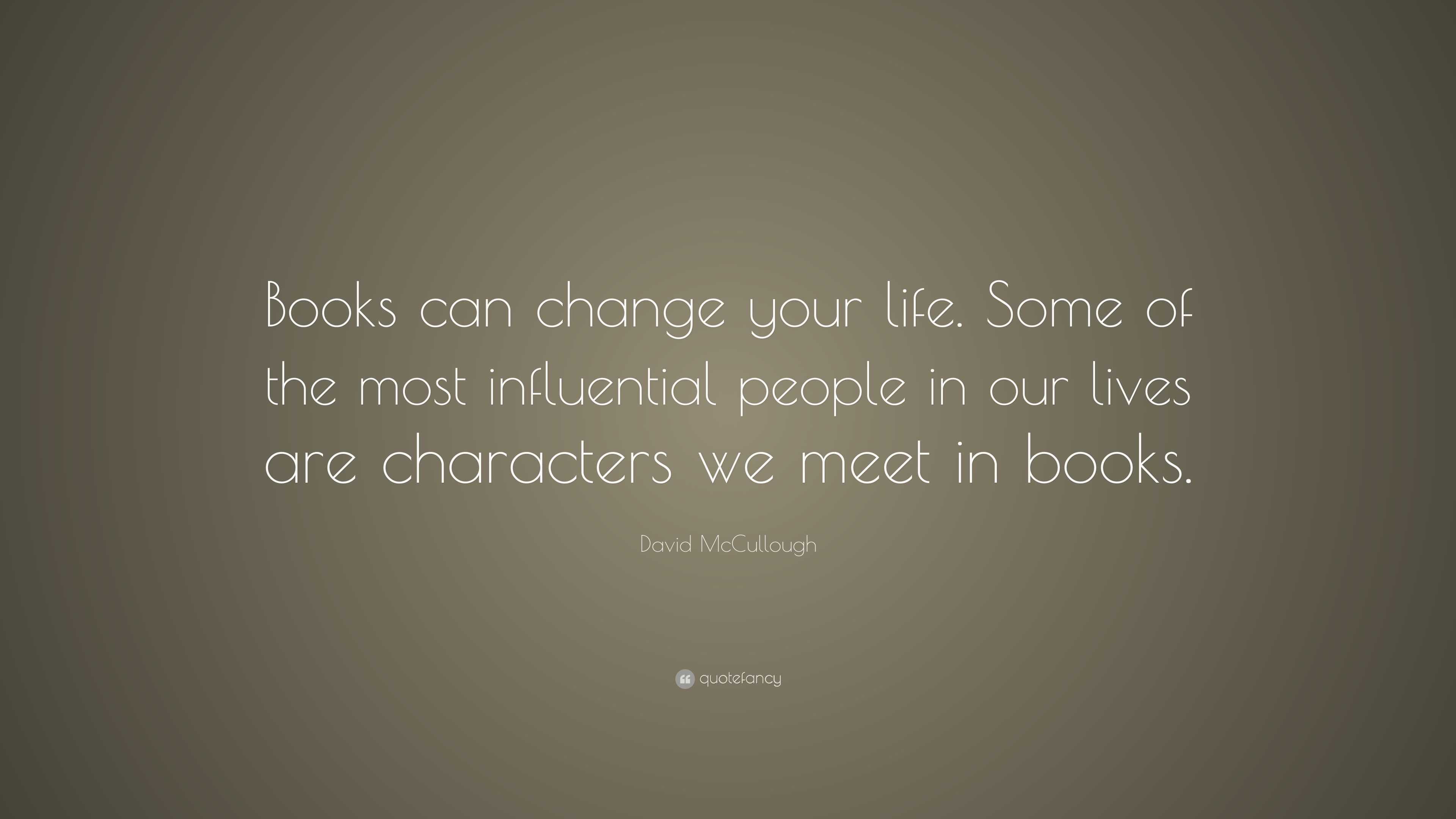 David McCullough Quote: “Books can change your life. Some of the most ...