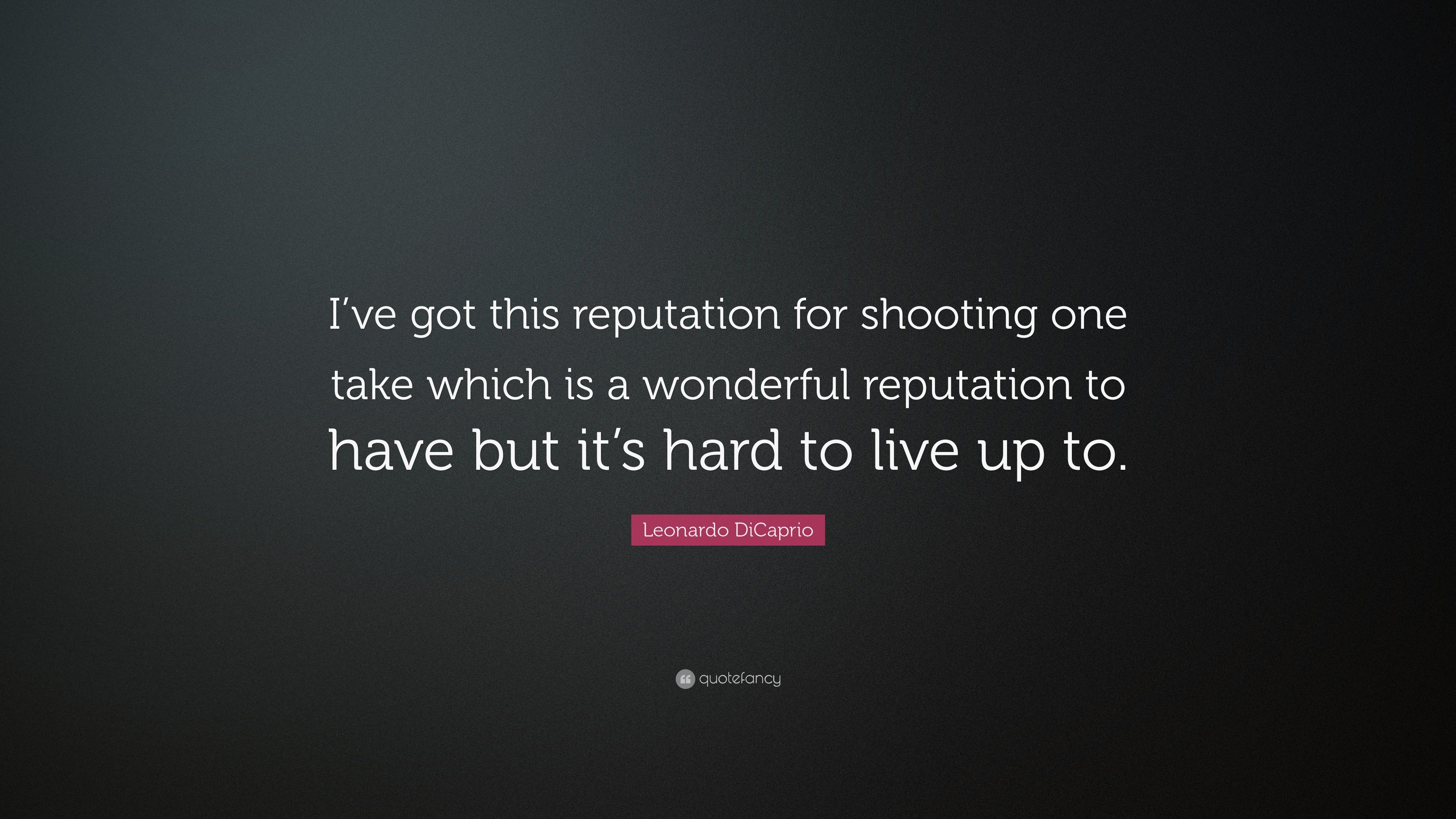 Leonardo DiCaprio Quote: "I've got this reputation for ...