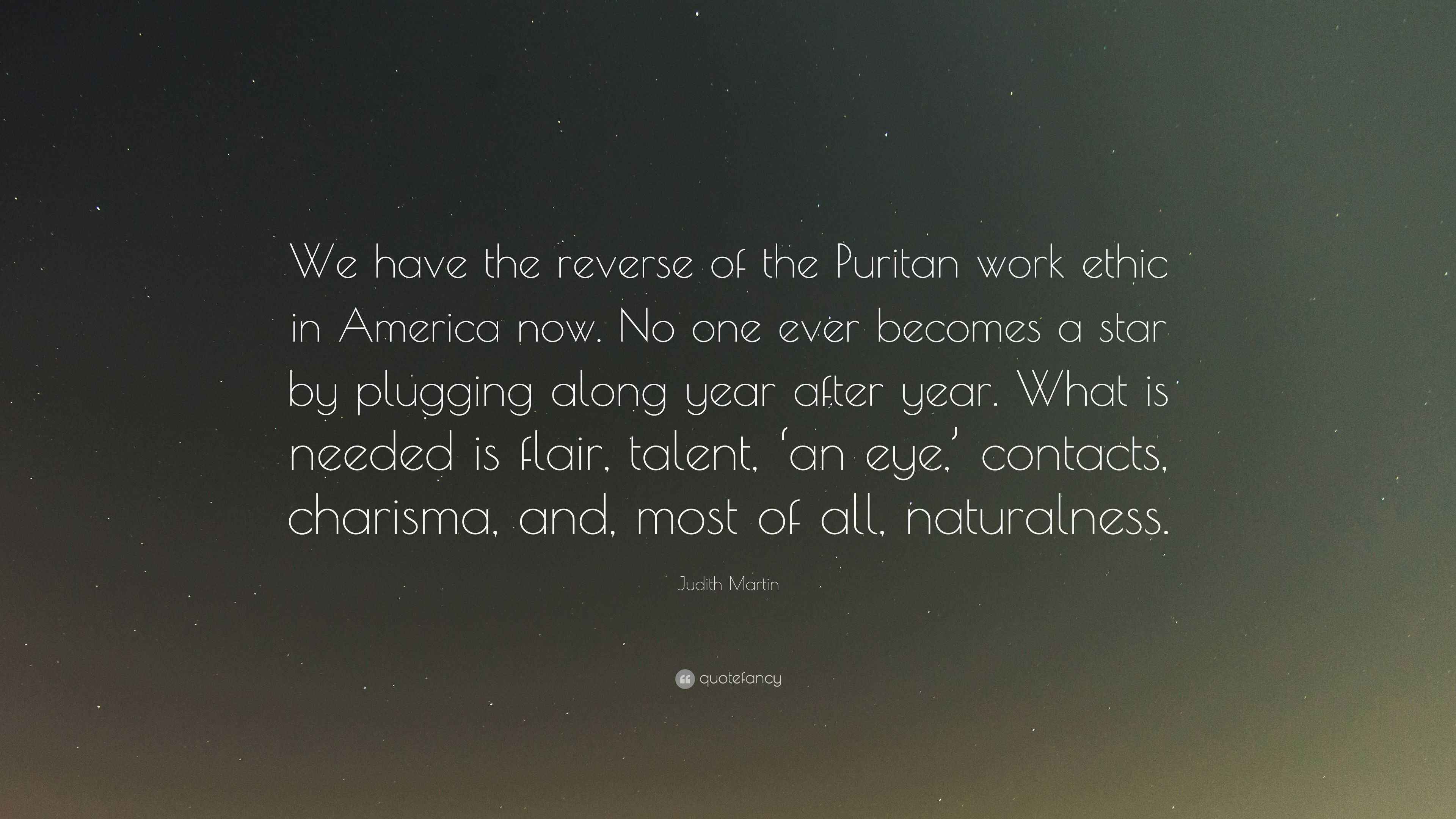 Judith Martin Quote: “We have the reverse of the Puritan work ethic in ...