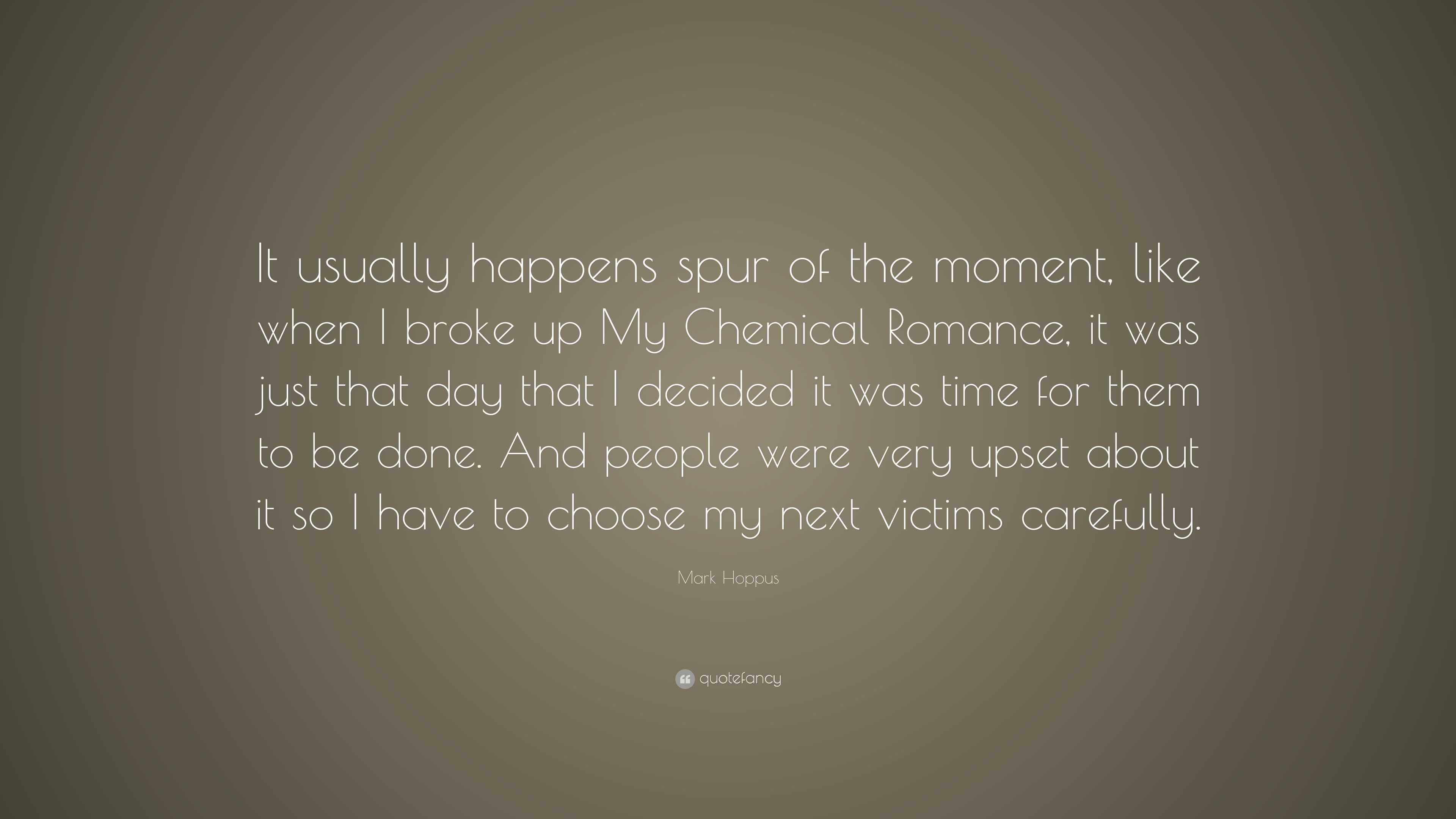 Mark Hoppus Quote: “It usually happens spur of the moment, like when I ...