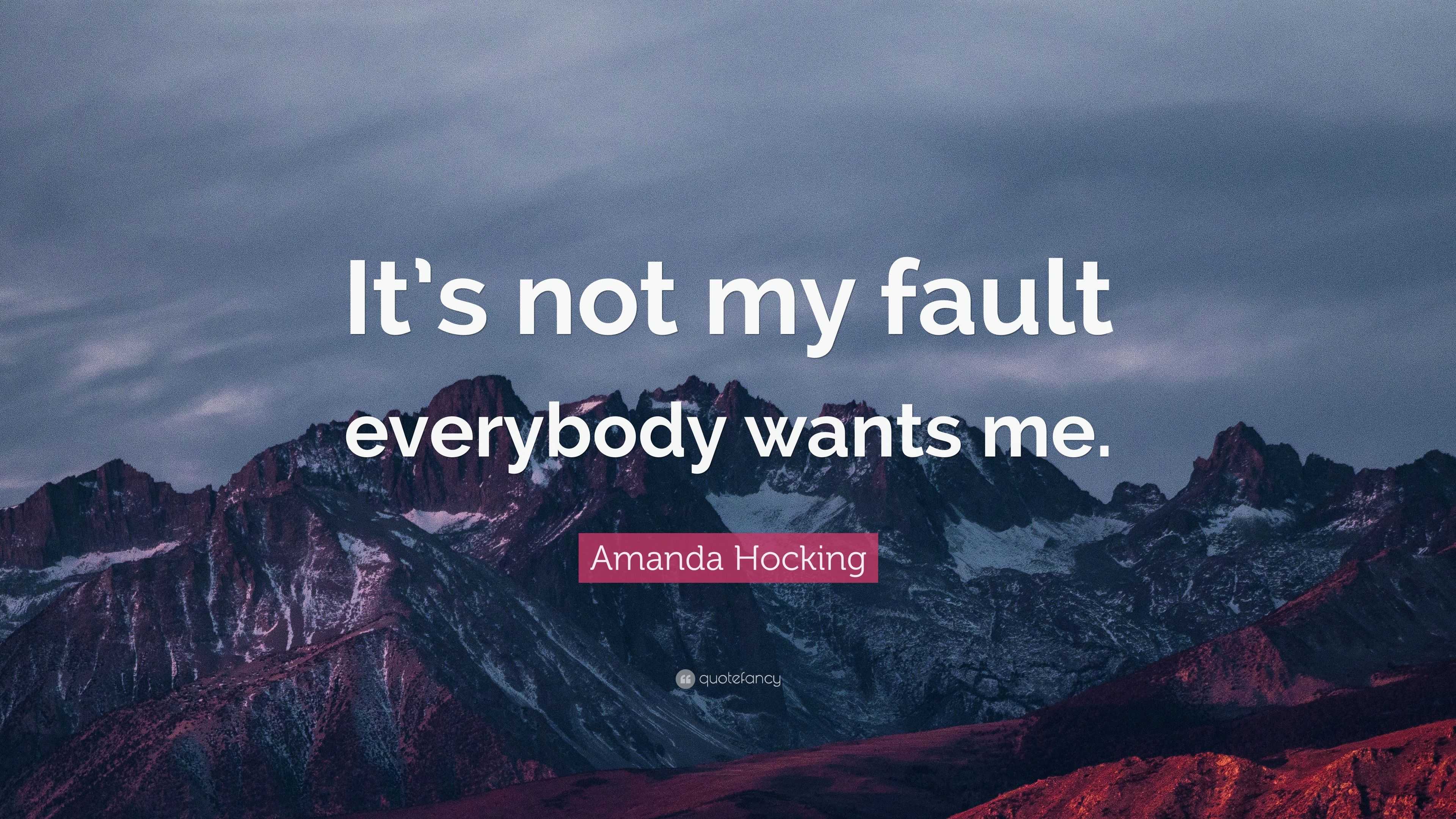 Amanda Hocking Quote “it’s Not My Fault Everybody Wants Me ”