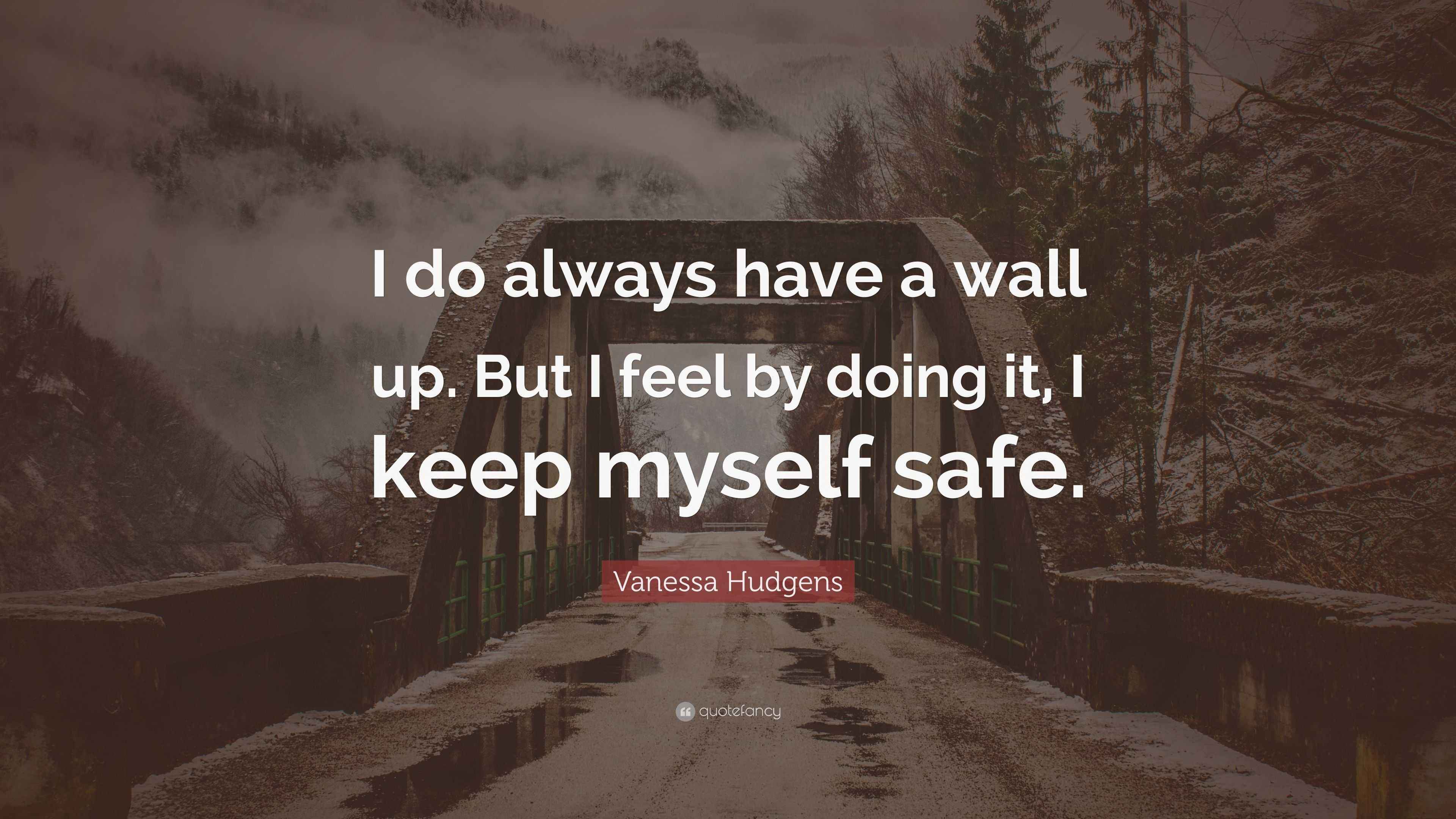 Vanessa Hudgens Quote “I do always have a wall up. But I feel by doing