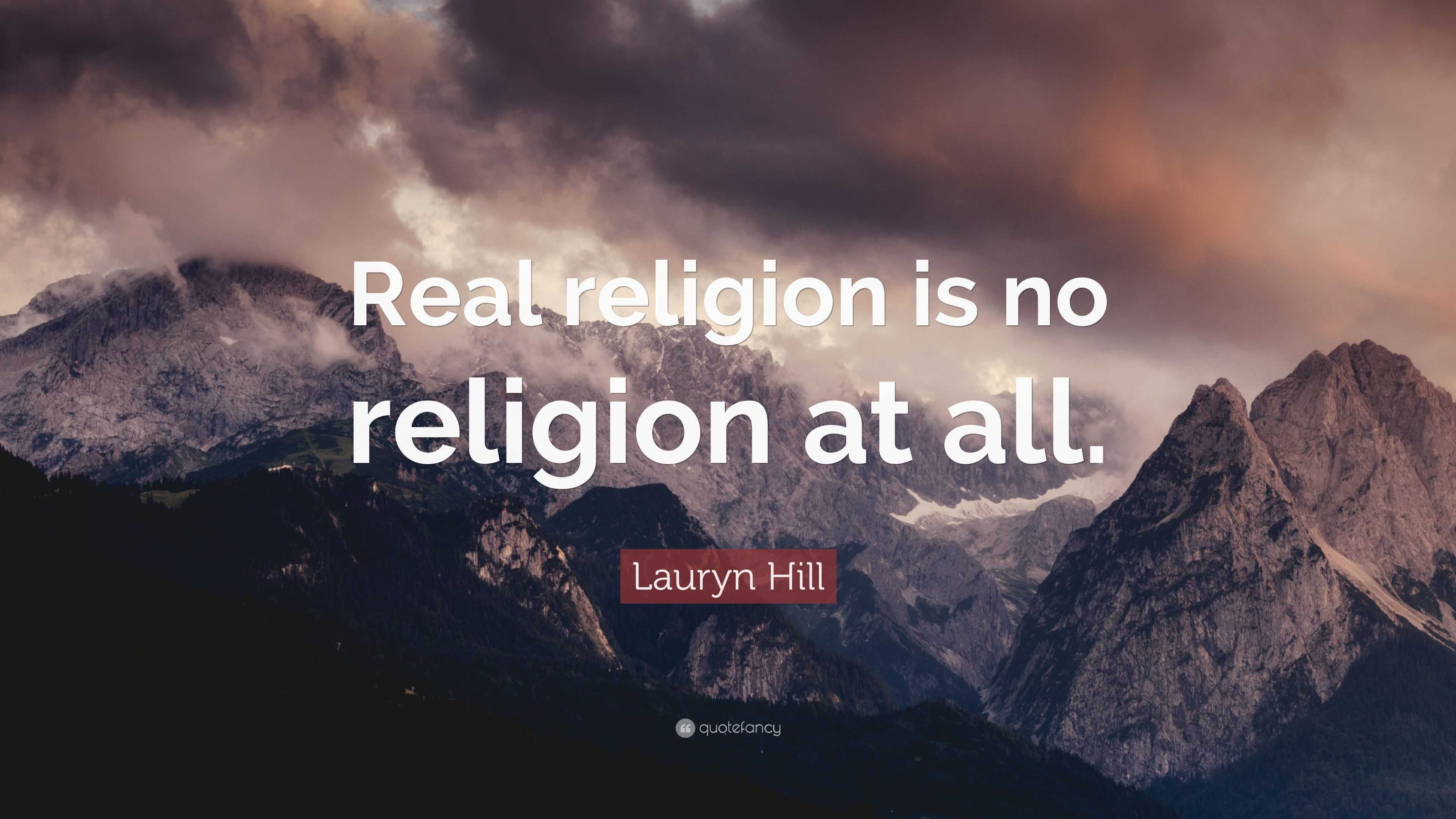 Lauryn Hill Quote: “Real religion is no religion at all.”