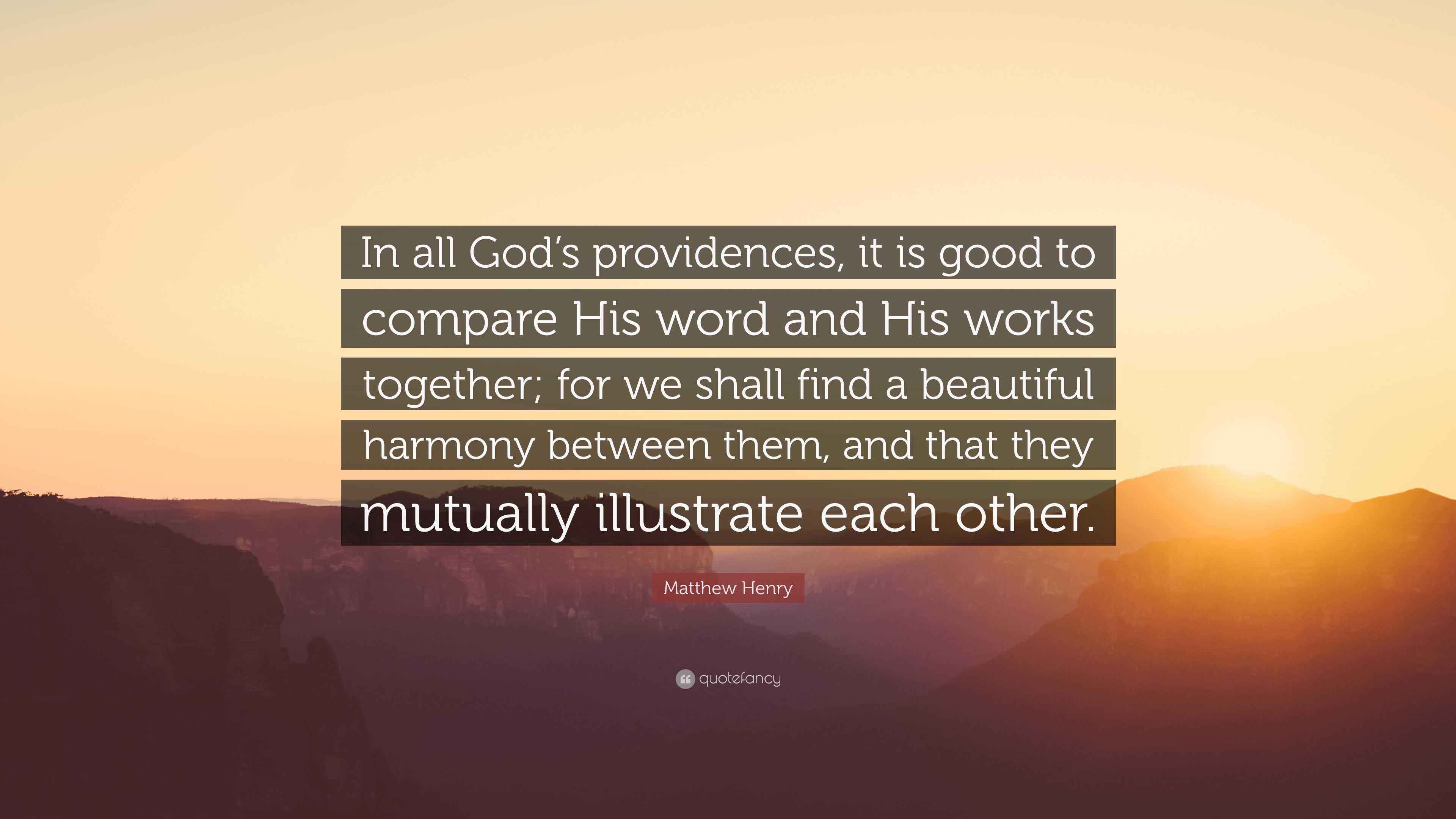 Matthew Henry Quote: “In all God’s providences, it is good to compare ...