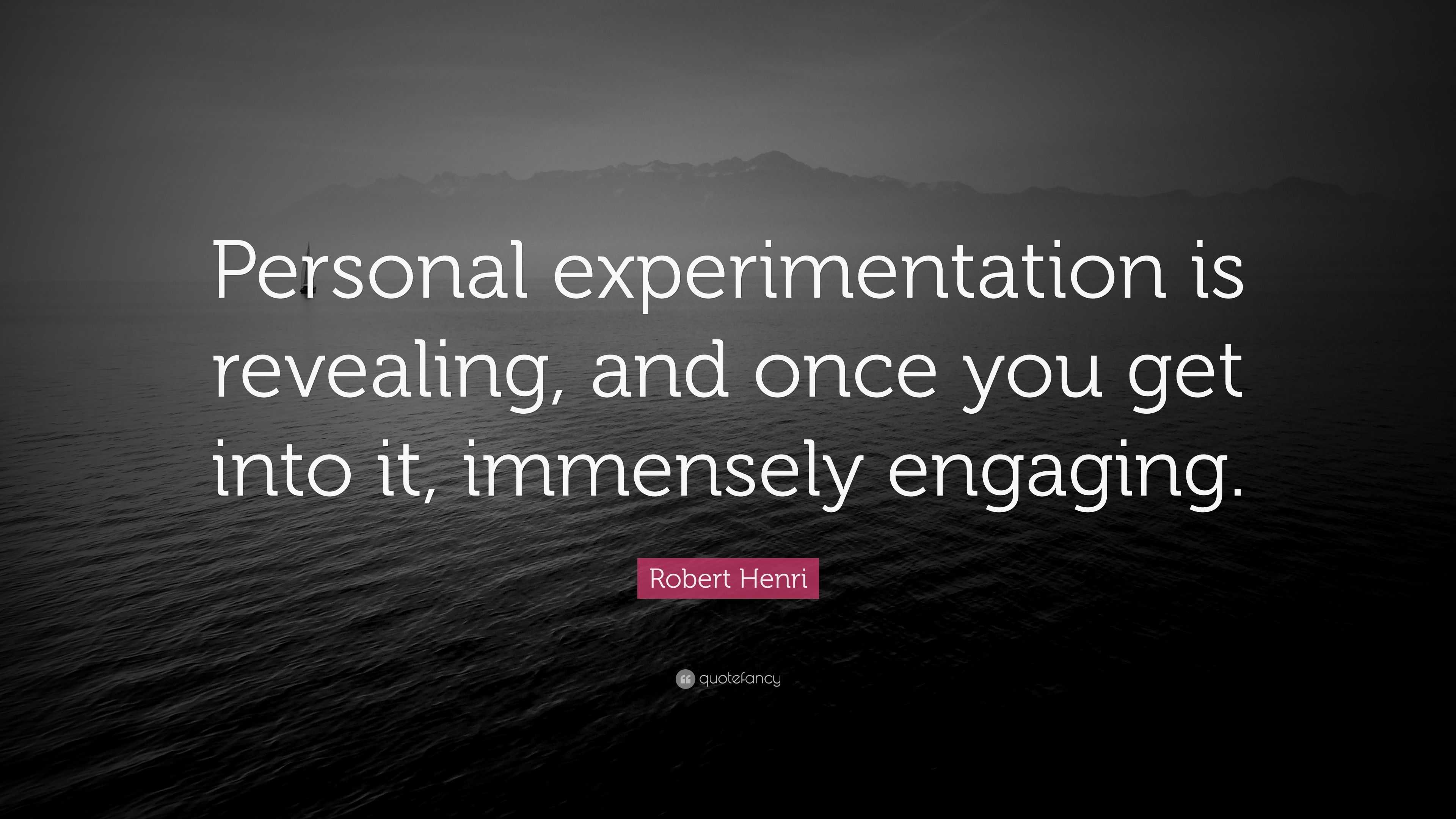 Robert Henri Quote: “Personal experimentation is revealing, and once ...