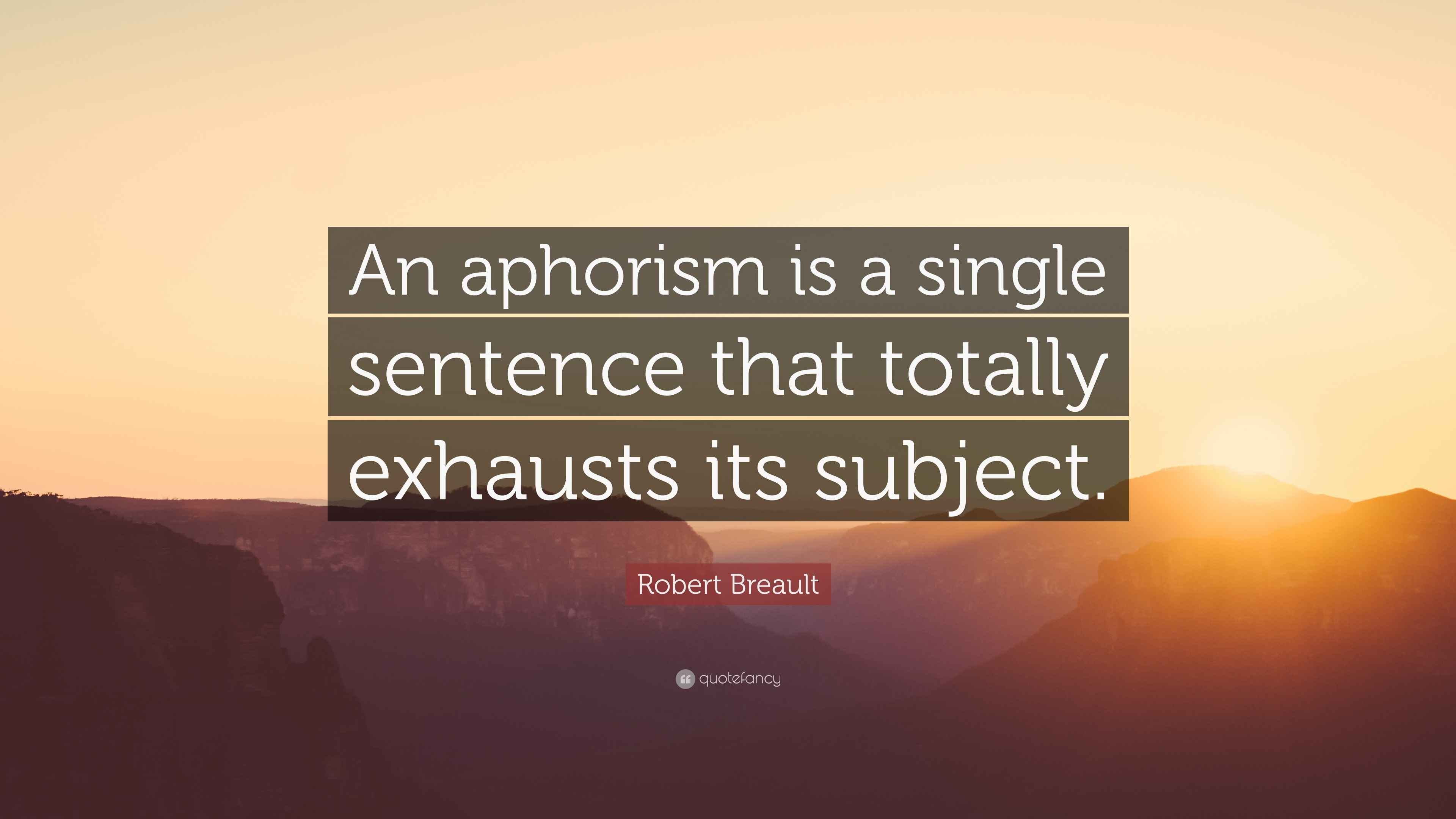 Robert Breault Quote “An aphorism is a single sentence that totally